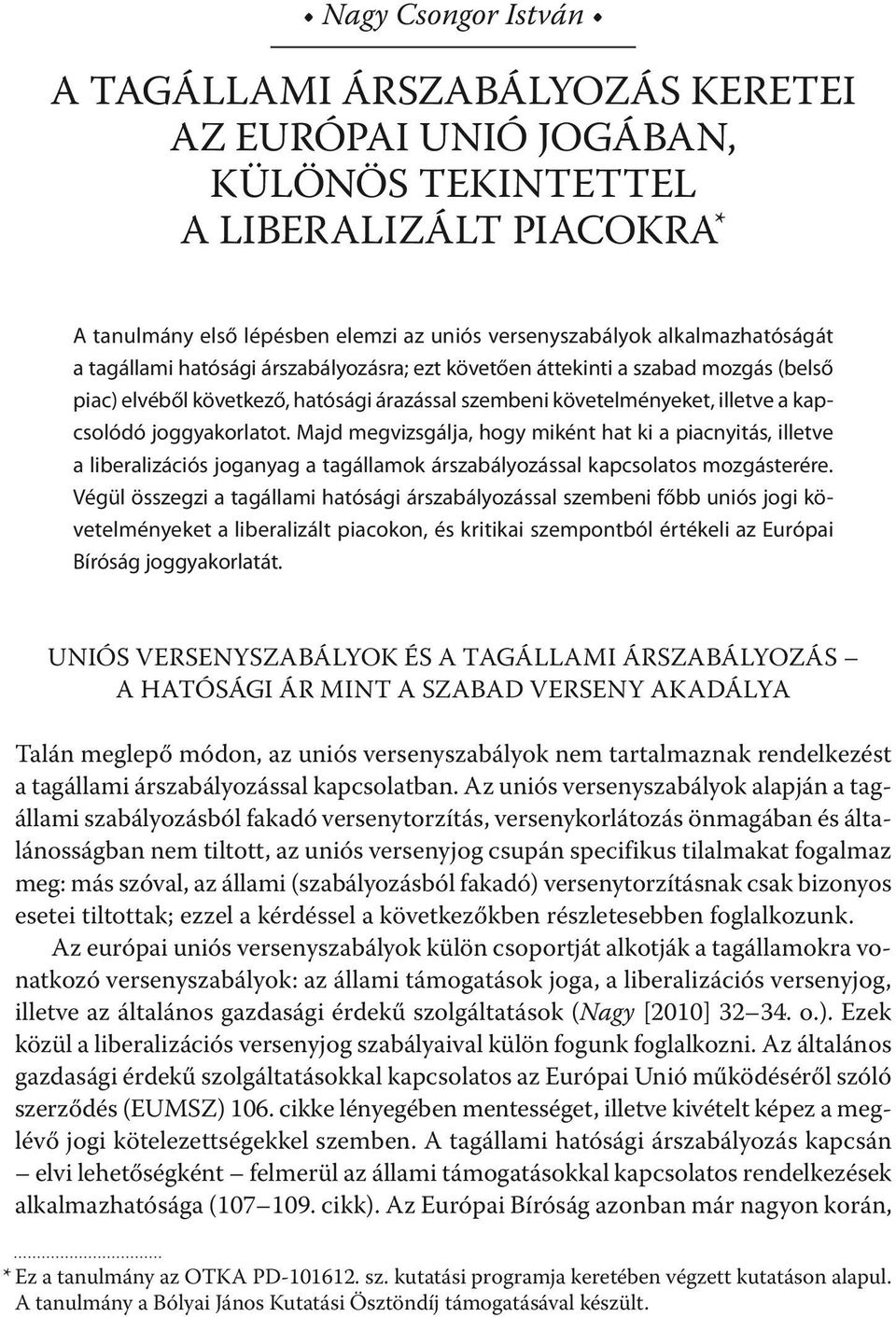 joggyakorlatot. Majd megvizsgálja, hogy miként hat ki a piacnyitás, illetve a liberalizációs joganyag a tagállamok árszabályozással kapcsolatos mozgásterére.