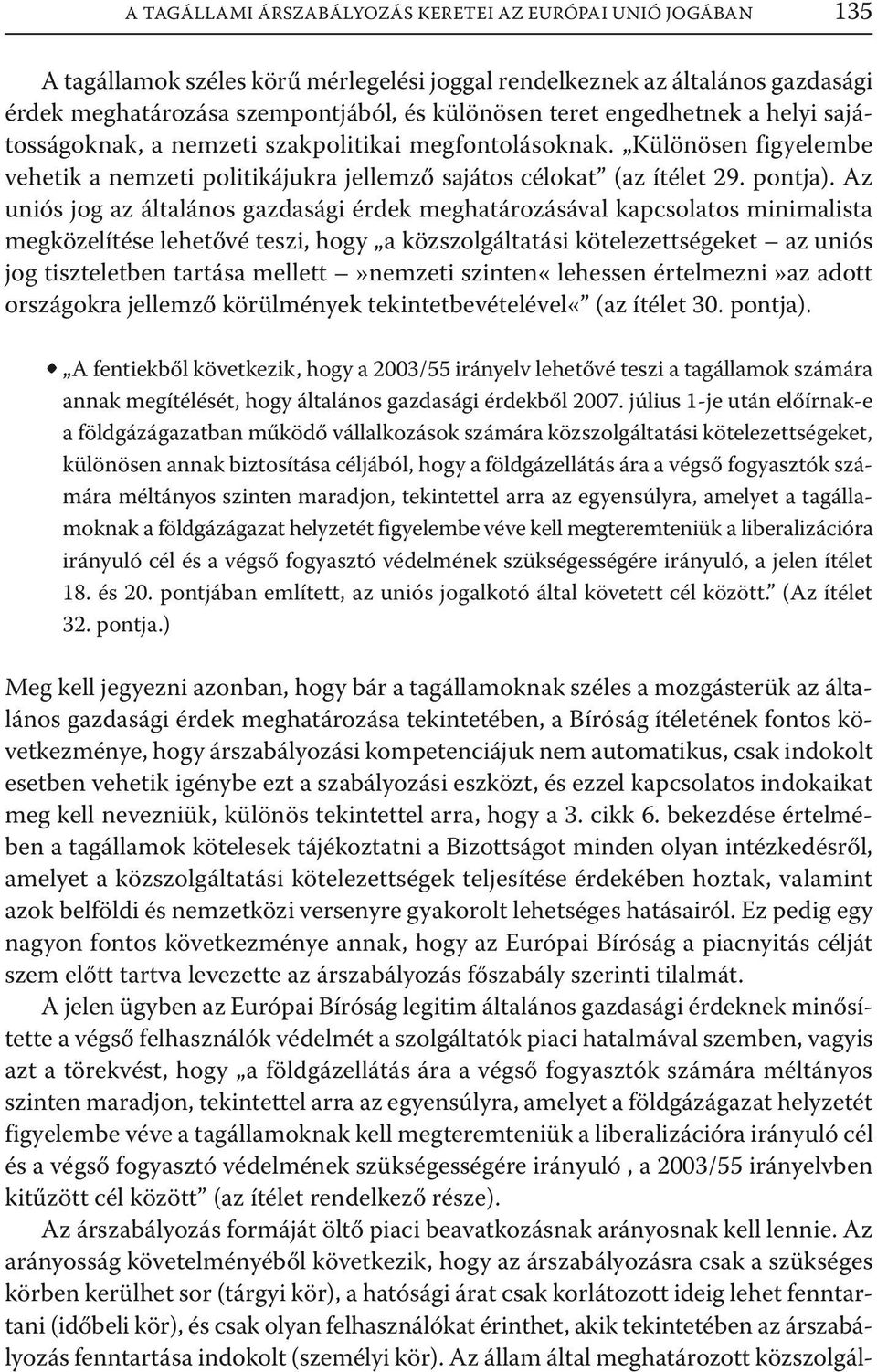 Az uniós jog az általános gazdasági érdek meghatározásával kapcsolatos minimalista megközelítése lehetővé teszi, hogy a közszolgáltatási kötelezettségeket az uniós jog tiszteletben tartása