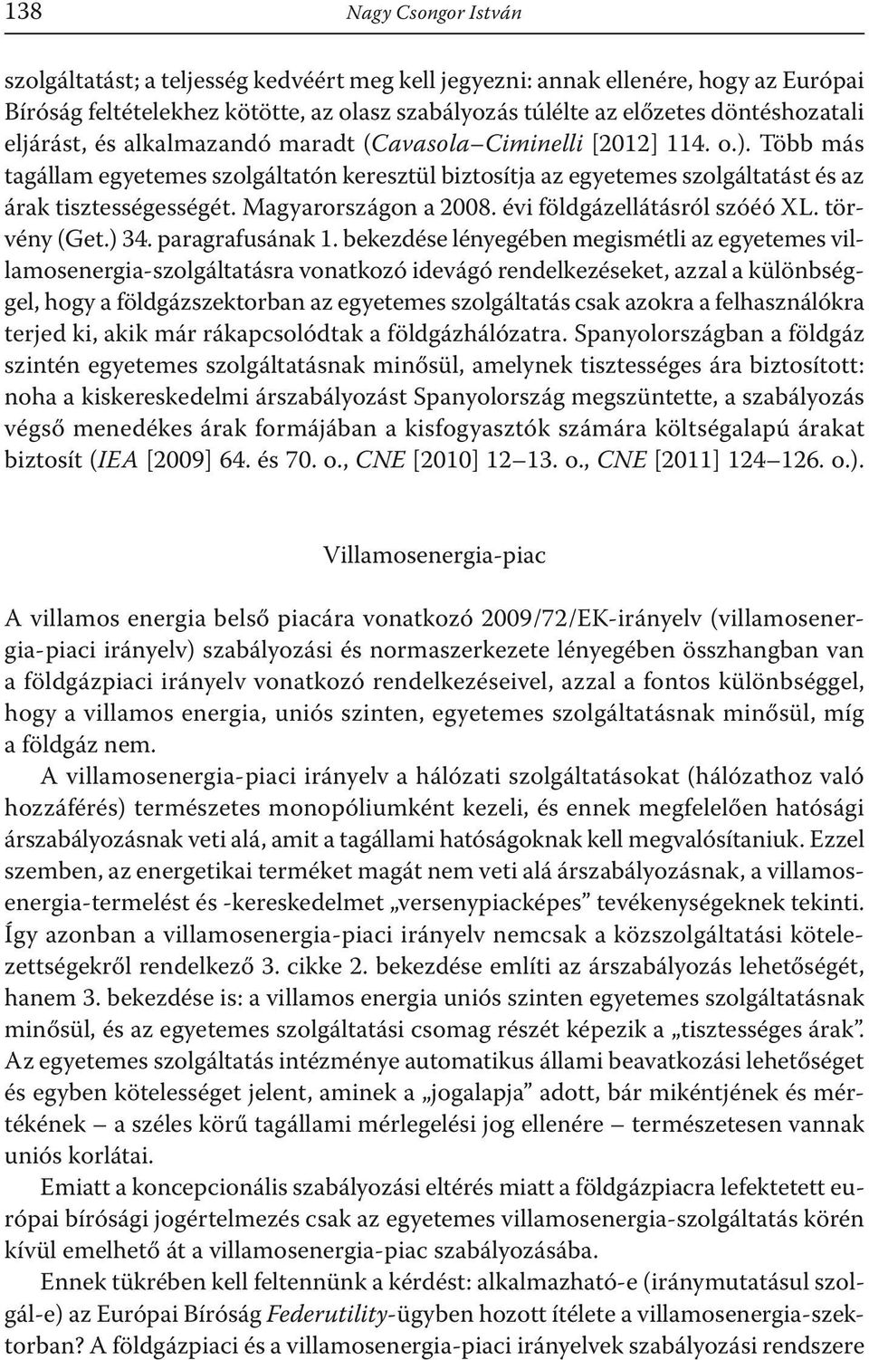 Magyarországon a 2008. évi földgázellátásról szóéó XL. törvény (Get.) 34. paragrafusának 1.