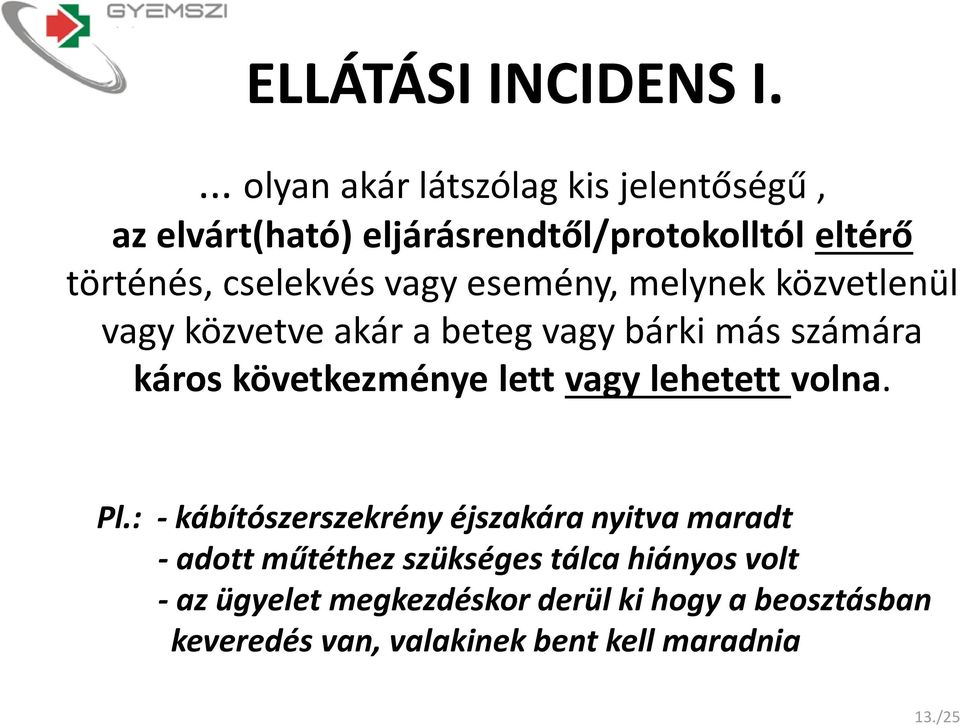 vagy esemény, melynek közvetlenül vagy közvetve akár a beteg vagy bárki más számára káros következménye lett vagy