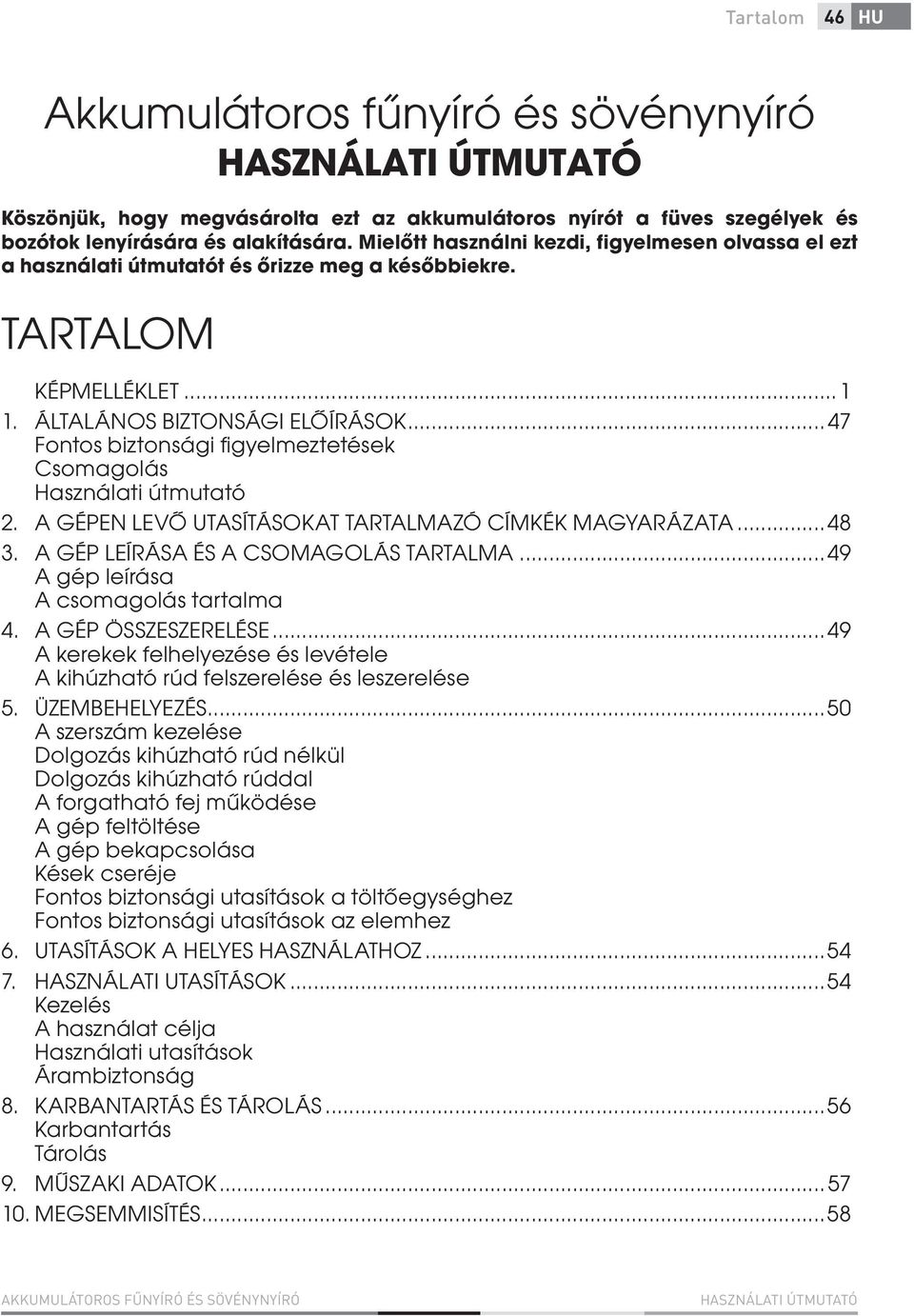 ..47 Fontos biztonsági fi gyelmeztetések Csomagolás Használati útmutató 2. A GÉPEN LEVŐ UTASÍTÁSOKAT TARTALMAZÓ CÍMKÉK MAGYARÁZATA...48 3. A GÉP LEÍRÁSA ÉS A CSOMAGOLÁS TARTALMA.