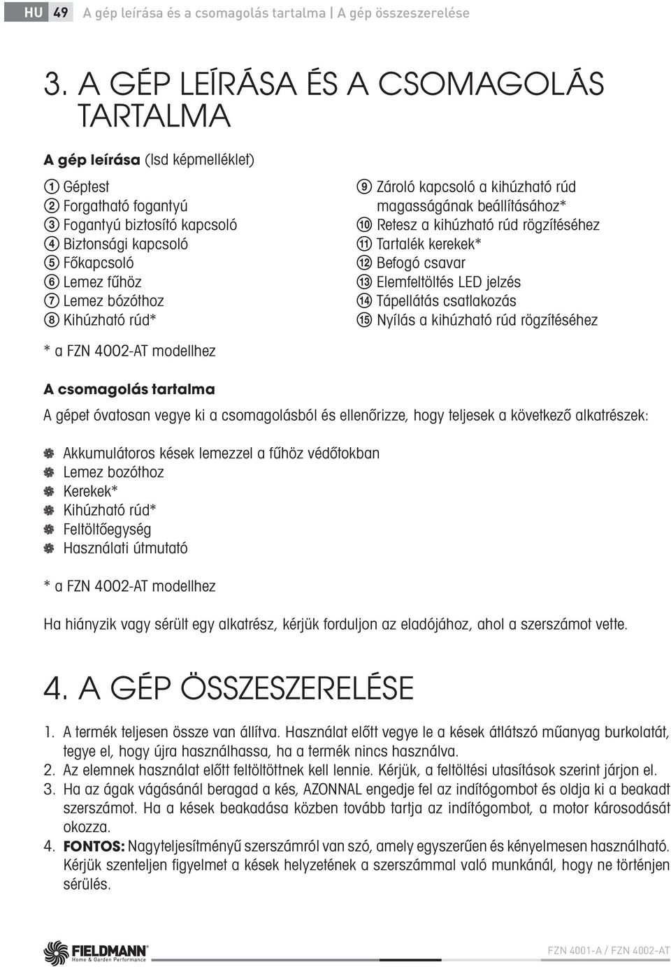 8 Kihúzható rúd* 9 Zároló kapcsoló a kihúzható rúd magasságának beállításához* 0 Retesz a kihúzható rúd rögzítéséhez qa Tartalék kerekek* qs Befogó csavar qd Elemfeltöltés LED jelzés qf Tápellátás