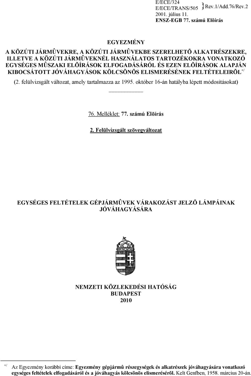 EZEN ELÕÍRÁSOK ALAPJÁN KIBOCSÁTOTT JÓVÁHAGYÁSOK KÖLCSÖNÖS ELISMERÉSÉNEK FELTÉTELEIRÕL / (2. felülvizsgált változat, amely tartalmazza az 1995. október 16-án hatályba lépett módosításokat) 76.