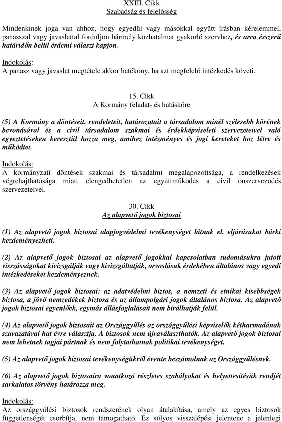 érdemi választ kapjon. A panasz vagy javaslat megtétele akkor hatékony, ha azt megfelelő intézkedés követi. 15.