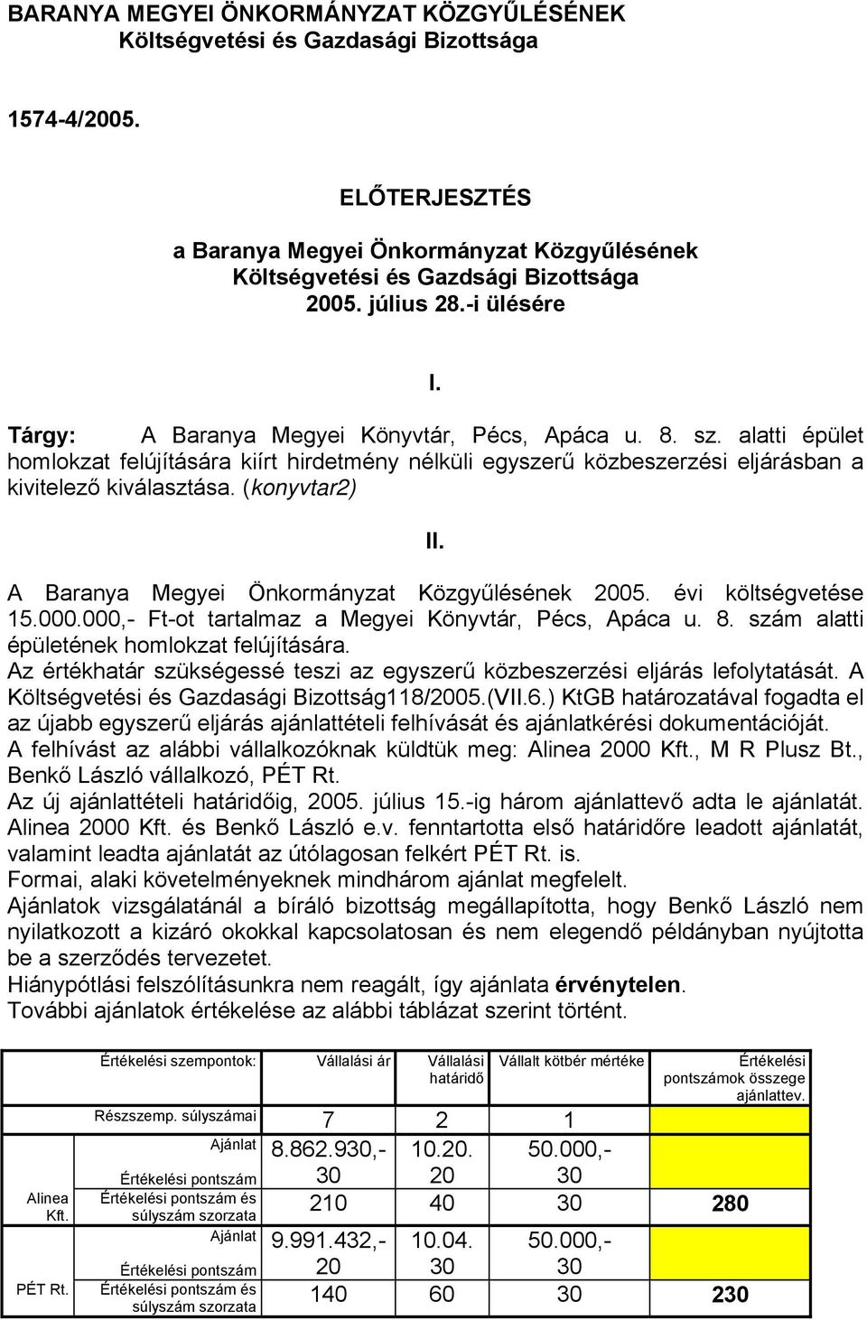 alatti épület homlokzat felújítására kiírt hirdetmény nélküli egyszerű közbeszerzési eljárásban a kivitelező kiválasztása. (konyvtar2) II. A Baranya Megyei Önkormányzat Közgyűlésének 2005.