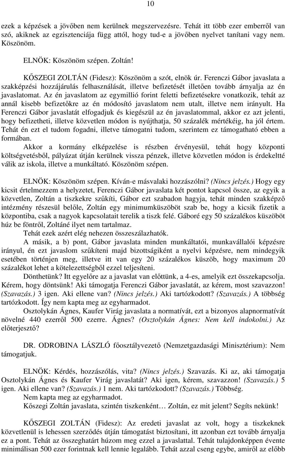 Ferenczi Gábor javaslata a szakképzési hozzájárulás felhasználását, illetve befizetését illetően tovább árnyalja az én javaslatomat.