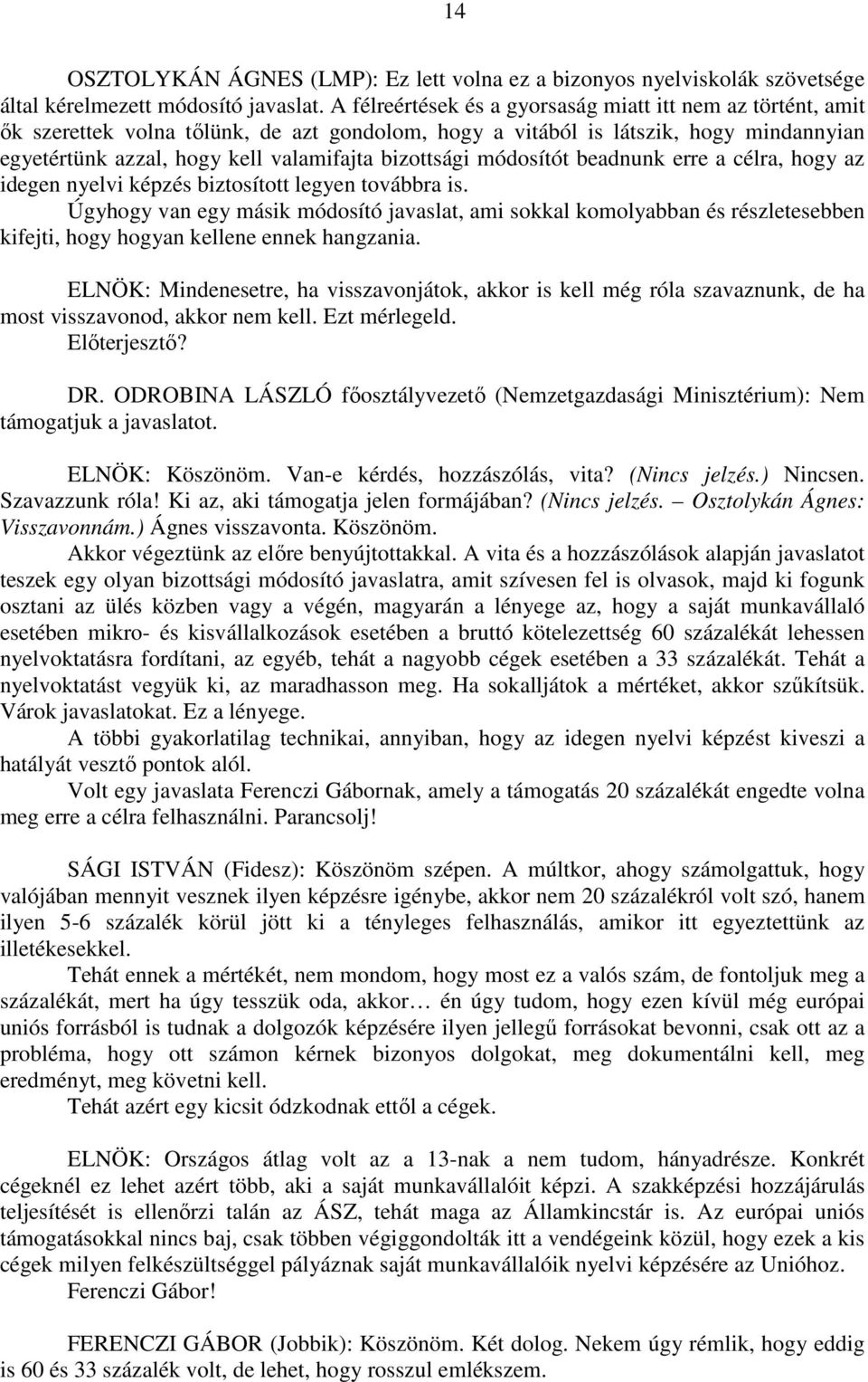 bizottsági módosítót beadnunk erre a célra, hogy az idegen nyelvi képzés biztosított legyen továbbra is.