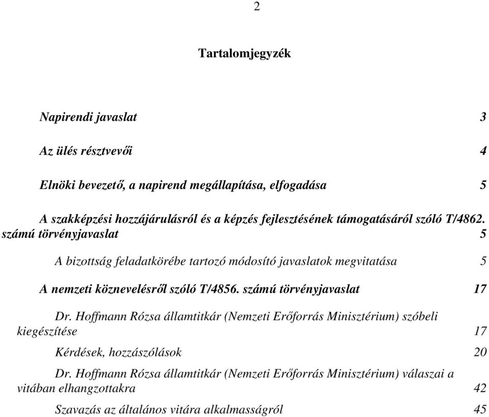 számú törvényjavaslat 5 A bizottság feladatkörébe tartozó módosító javaslatok megvitatása 5 A nemzeti köznevelésről szóló T/4856.