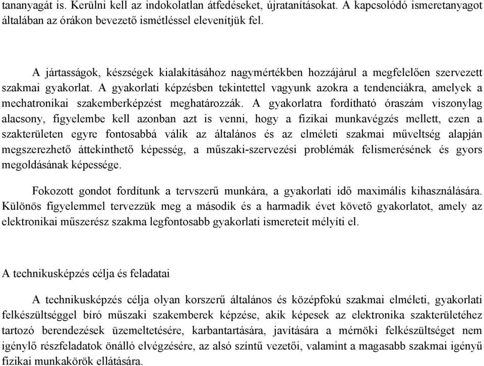 A gyakorlati képzésben tekintettel vagyunk azokra a tendenciákra, amelyek a mechatronikai szakemberképzést meghatározzák.