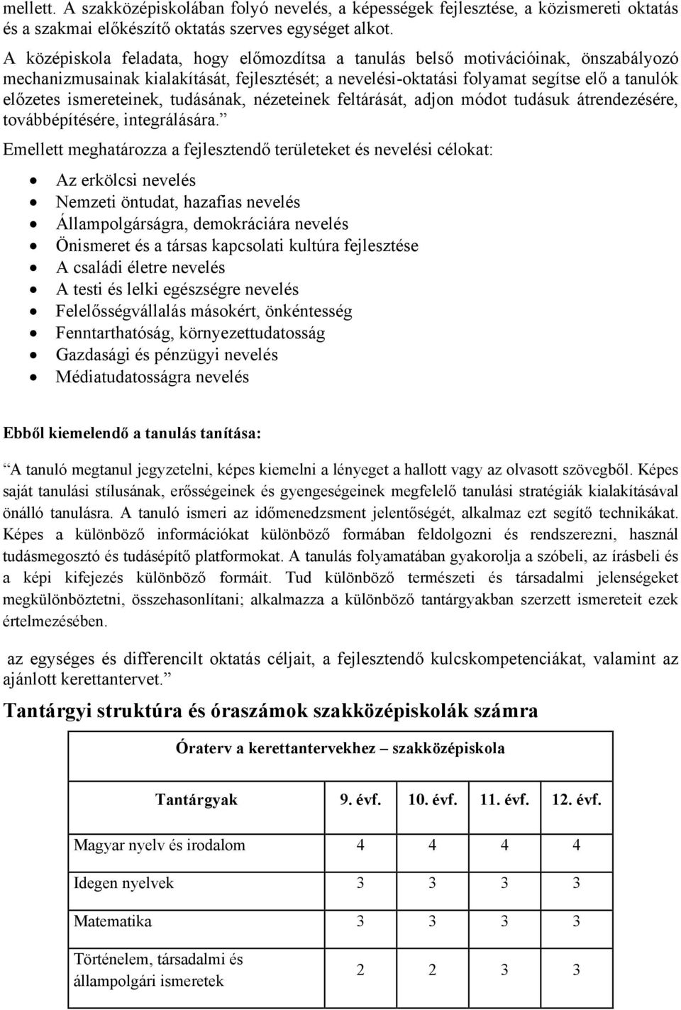 ismereteinek, tudásának, nézeteinek feltárását, adjon módot tudásuk átrendezésére, továbbépítésére, integrálására.