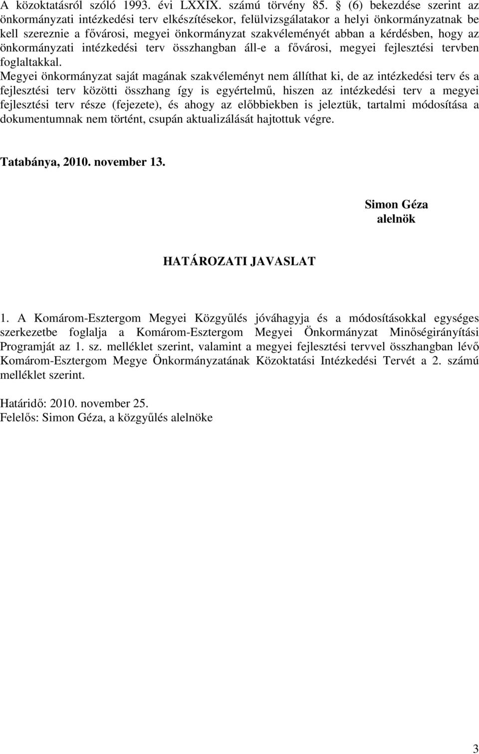 hogy az önkormányzati intézkedési terv összhangban áll-e a fıvárosi, megyei fejlesztési tervben foglaltakkal.