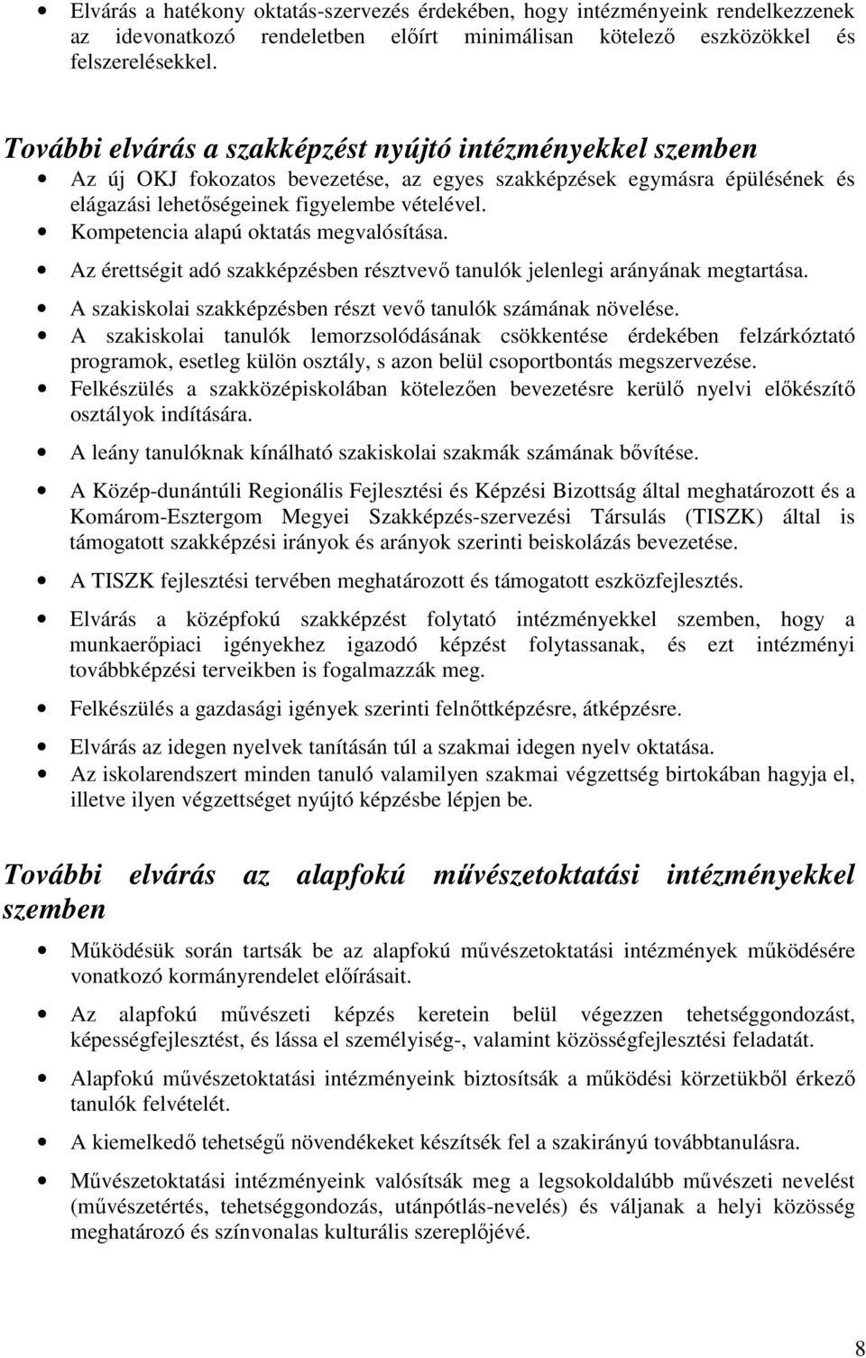 Kompetencia alapú oktatás megvalósítása. Az érettségit adó szakképzésben résztvevı tanulók jelenlegi arányának megtartása. A szakiskolai szakképzésben részt vevı tanulók számának növelése.