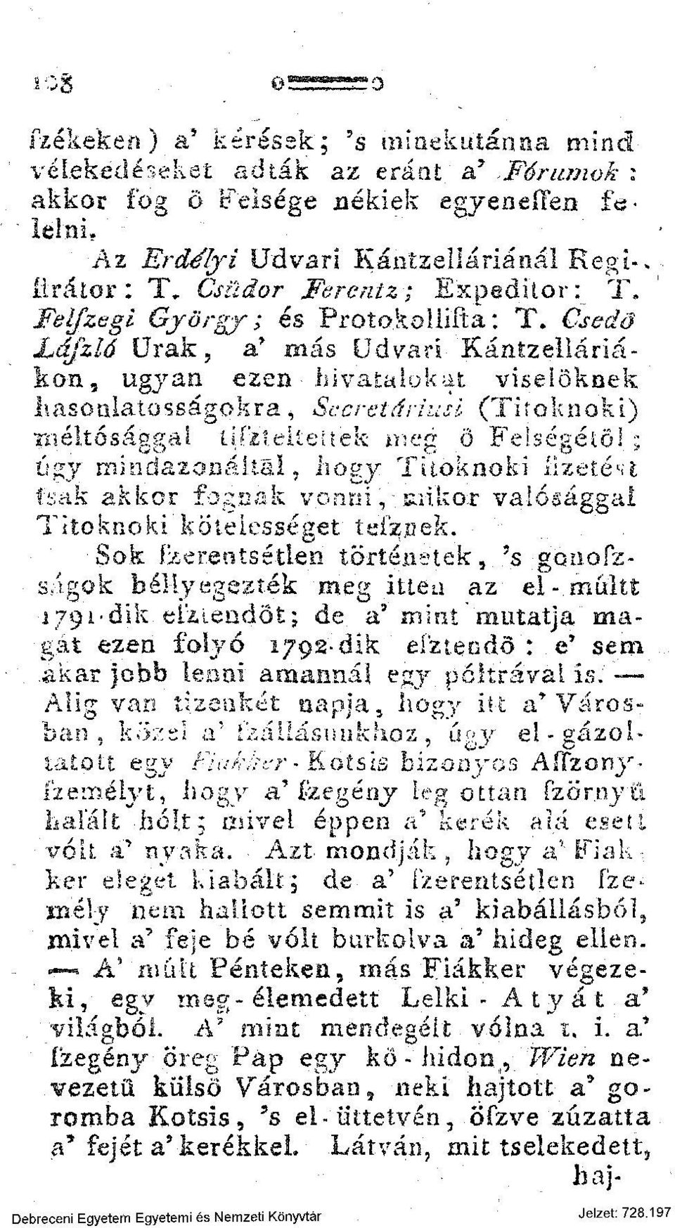 Csedő Jhájzló Urak, a' más Udvari'Kántzelláriákon, ugyan ezen hivatalokat, viselőknek hasonlatosságokra, Sccretáriusl (Titoknoki) iiiéitósággai íifz'í.