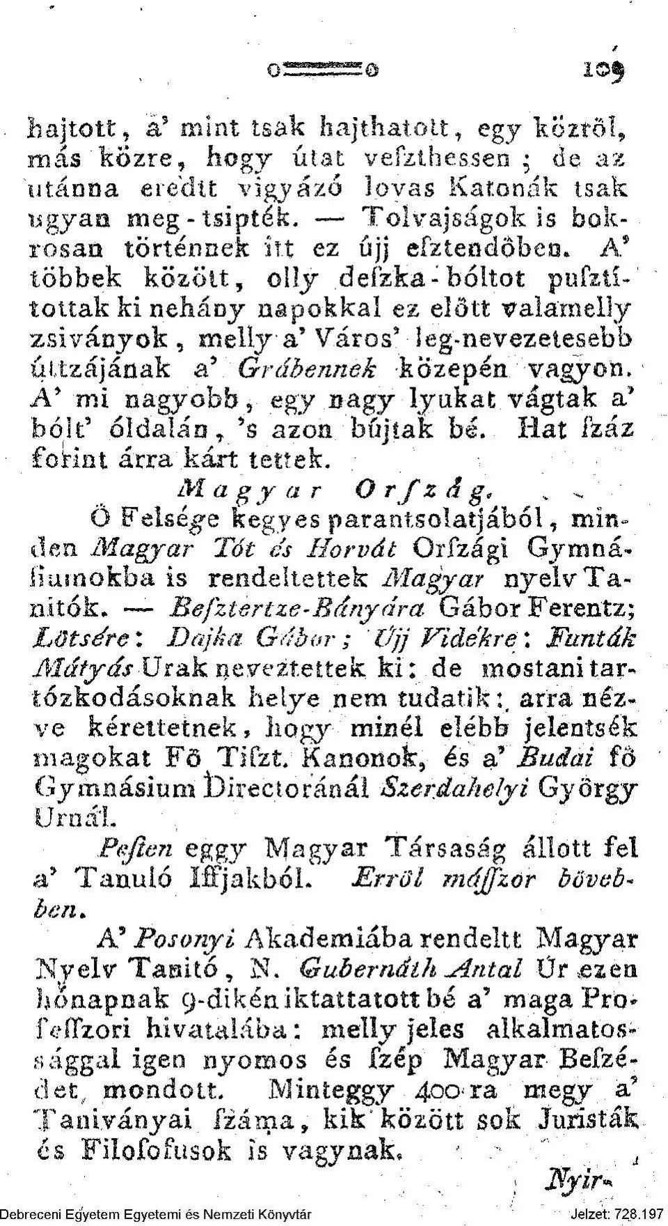 A* többek közölt, olly defzka-boltot pusztí-" toltak ki néhány napokkal ez előtt valámelly zsiványok, meilya' Város 9 - leg-nevezetesebb úttzáj.ának a* Grábennek közepén vagyon. A* mi nagyobb, egy.