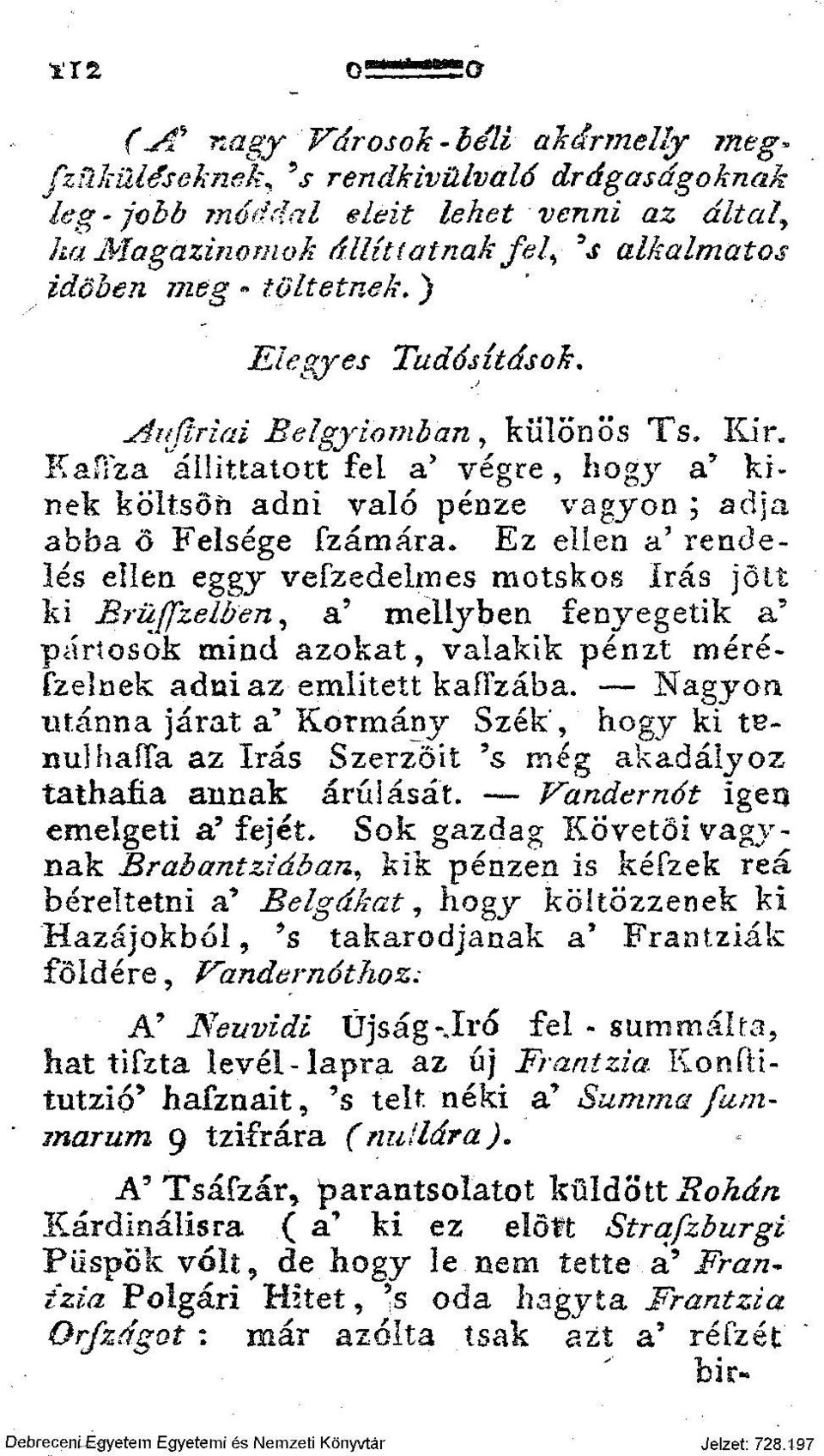 Kin Kaííza állíttatott fel a' végre, hogy a' kinek költsön adni való pénze vágjon ; adja abba ö Felsége Számára* Ez ellen a' rendelés ellen eggy vefzedelmes motskos írás jött ki Brüffzelben, a'