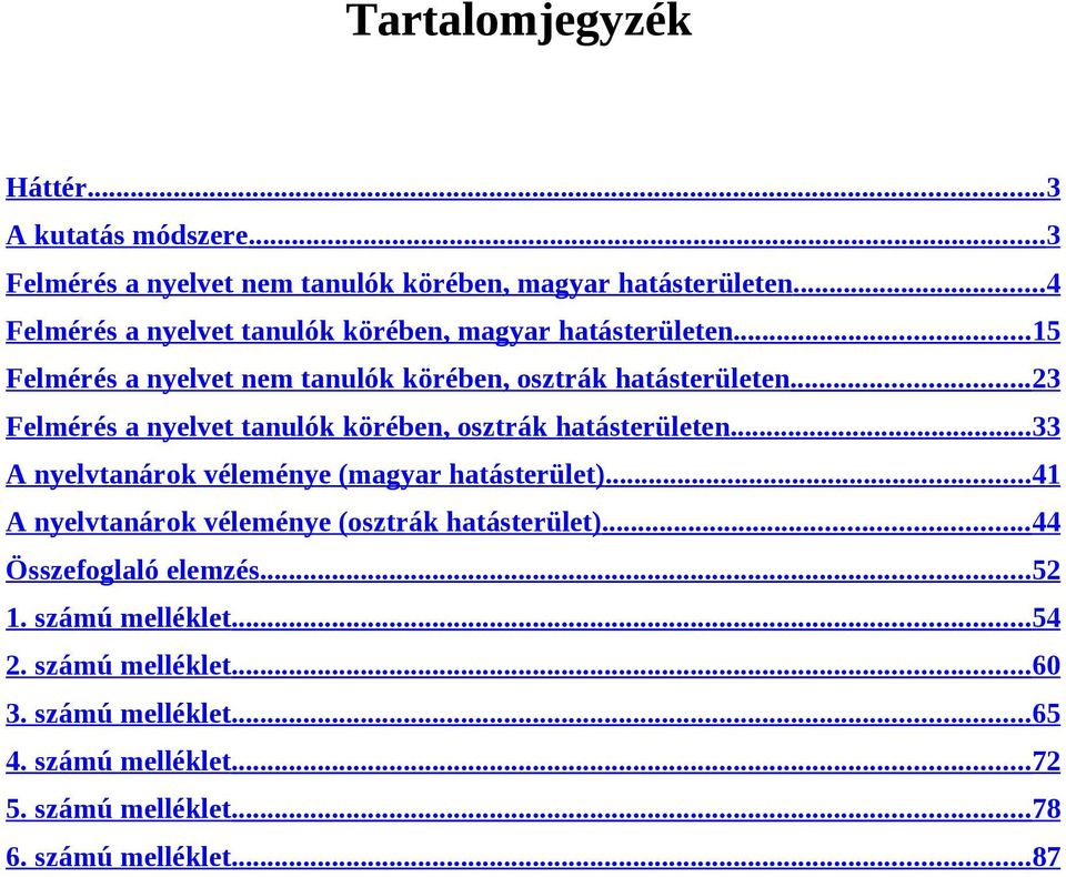 .. 23 Felmérés a nyelvet tanulók körében, osztrák hatásterületen... 33 A nyelvtanárok véleménye (magyar hatásterület).