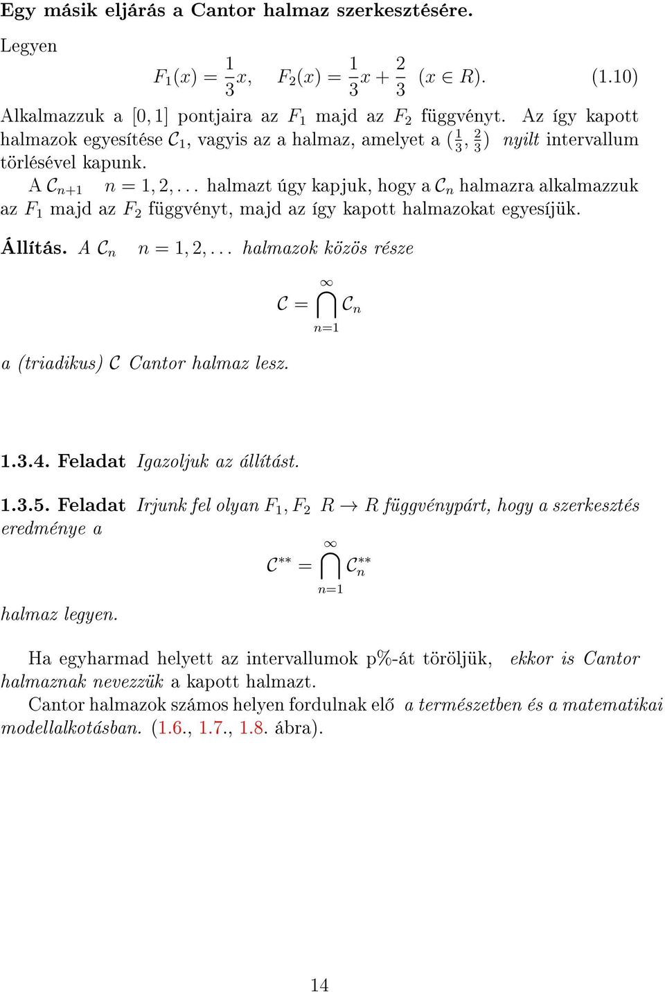 .. halmazt úgy kapjuk, hogy a C n halmazra alkalmazzuk az F 1 majd az F 2 függvényt, majd az így kapott halmazokat egyesíjük. Állítás. A C n n = 1, 2,.