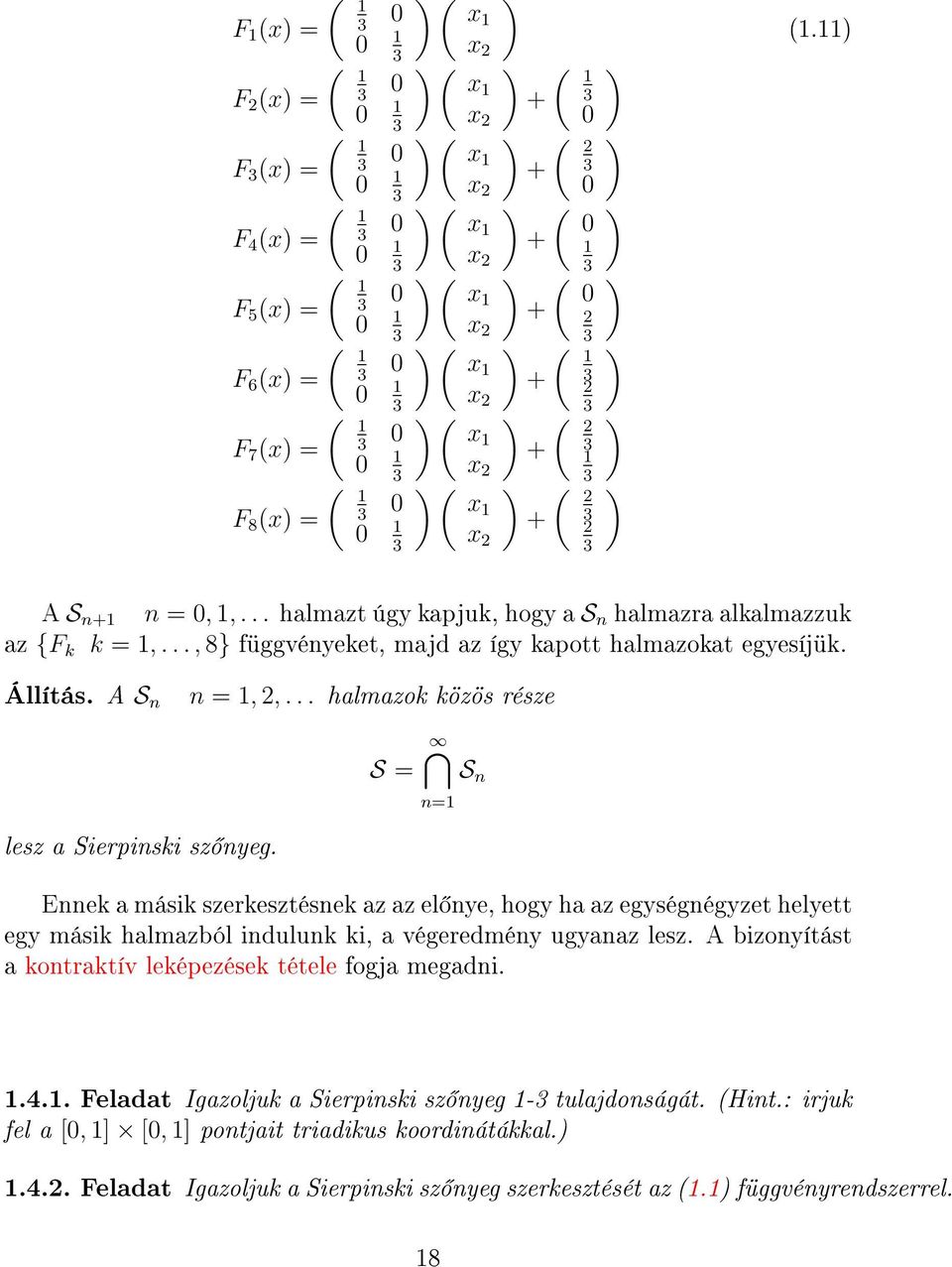 .. halmazt úgy kapjuk, hogy a S n halmazra alkalmazzuk az {F k k = 1,..., 8} függvényeket, majd az így kapott halmazokat egyesíjük. Állítás. A S n n = 1, 2,.