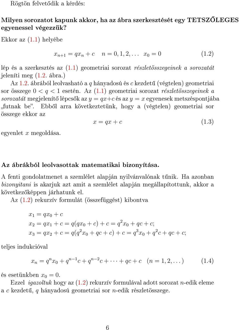 Az (1.1 geometriai sorozat részletösszegeinek a sorozatát megjelenít lépcs k az y = qx+c és az y = x egyenesek metszéspontjába futnak be.