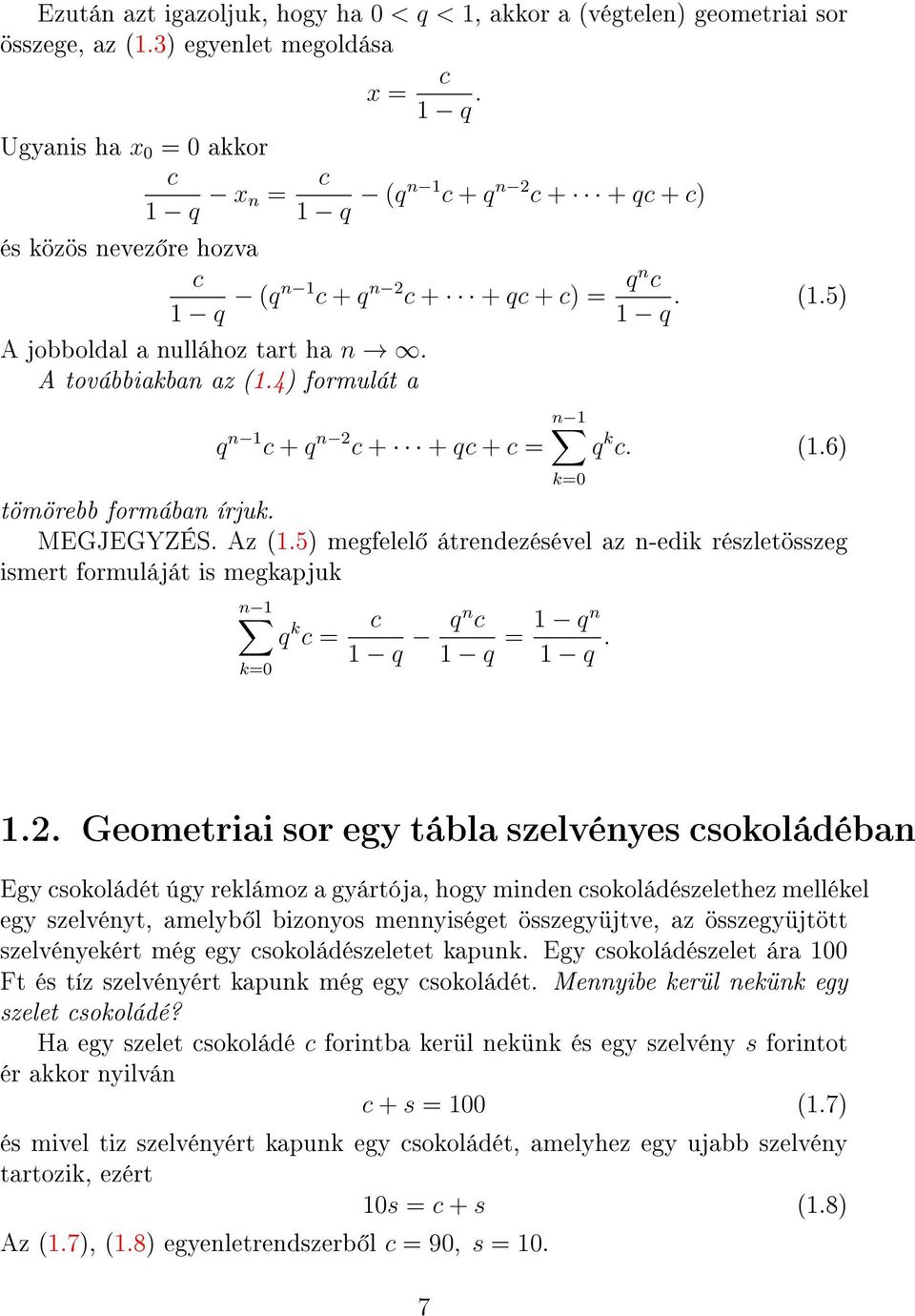 A továbbiakban az (1.4 formulát a n 1 q n 1 c + q n 2 c + + qc + c = q k c. (1.6 tömörebb formában írjuk. MEGJEGYZÉS. Az (1.