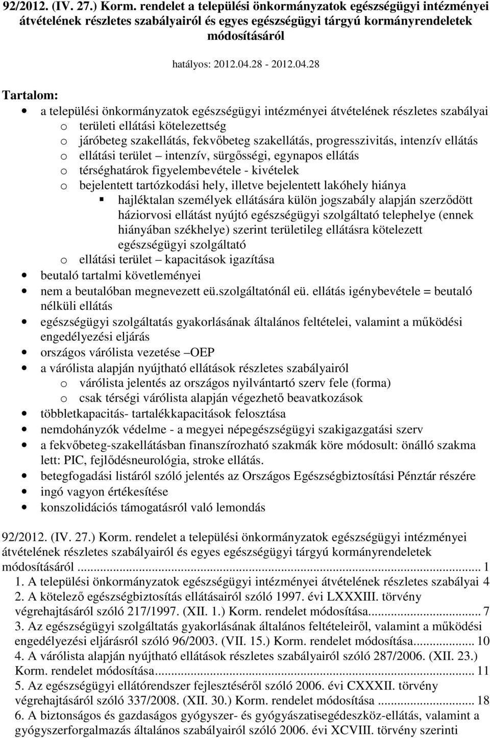 progresszivitás, intenzív ellátás o ellátási terület intenzív, sürgısségi, egynapos ellátás o térséghatárok figyelembevétele - kivételek o bejelentett tartózkodási hely, illetve bejelentett lakóhely