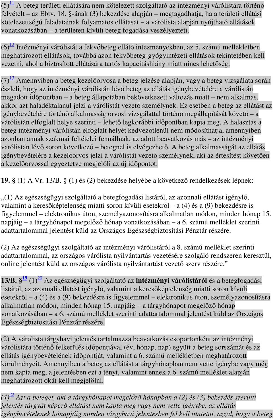 fogadása veszélyezteti. (6) 12 Intézményi várólistát a fekvıbeteg ellátó intézményekben, az 5.