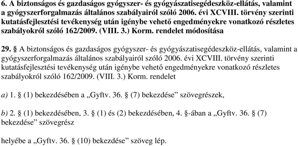 A biztonságos és gazdaságos gyógyszer- és gyógyászatisegédeszköz-ellátás, valamint a gyógyszerforgalmazás általános szabályairól szóló 2006. évi XCVIII.