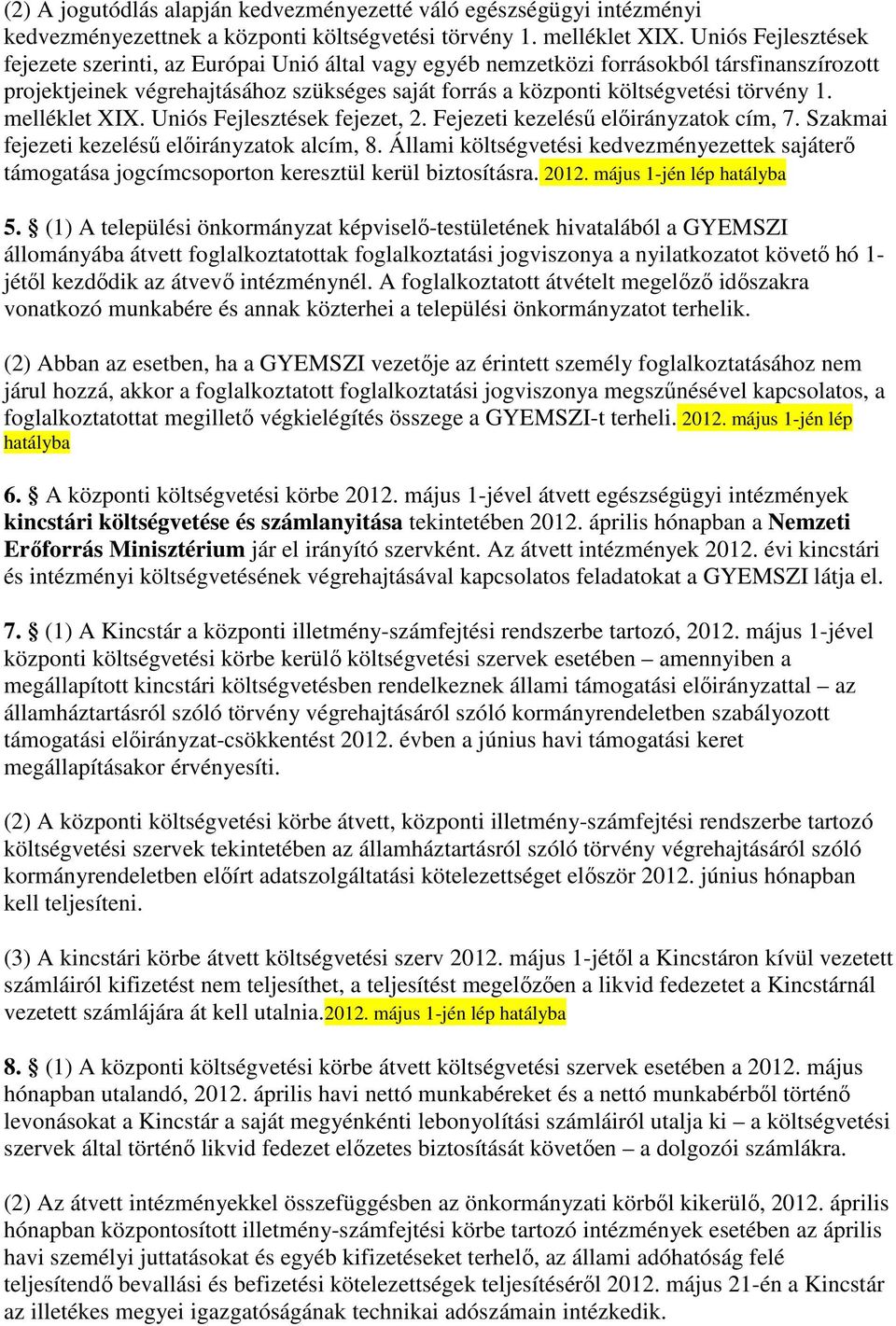 1. melléklet XIX. Uniós Fejlesztések fejezet, 2. Fejezeti kezeléső elıirányzatok cím, 7. Szakmai fejezeti kezeléső elıirányzatok alcím, 8.