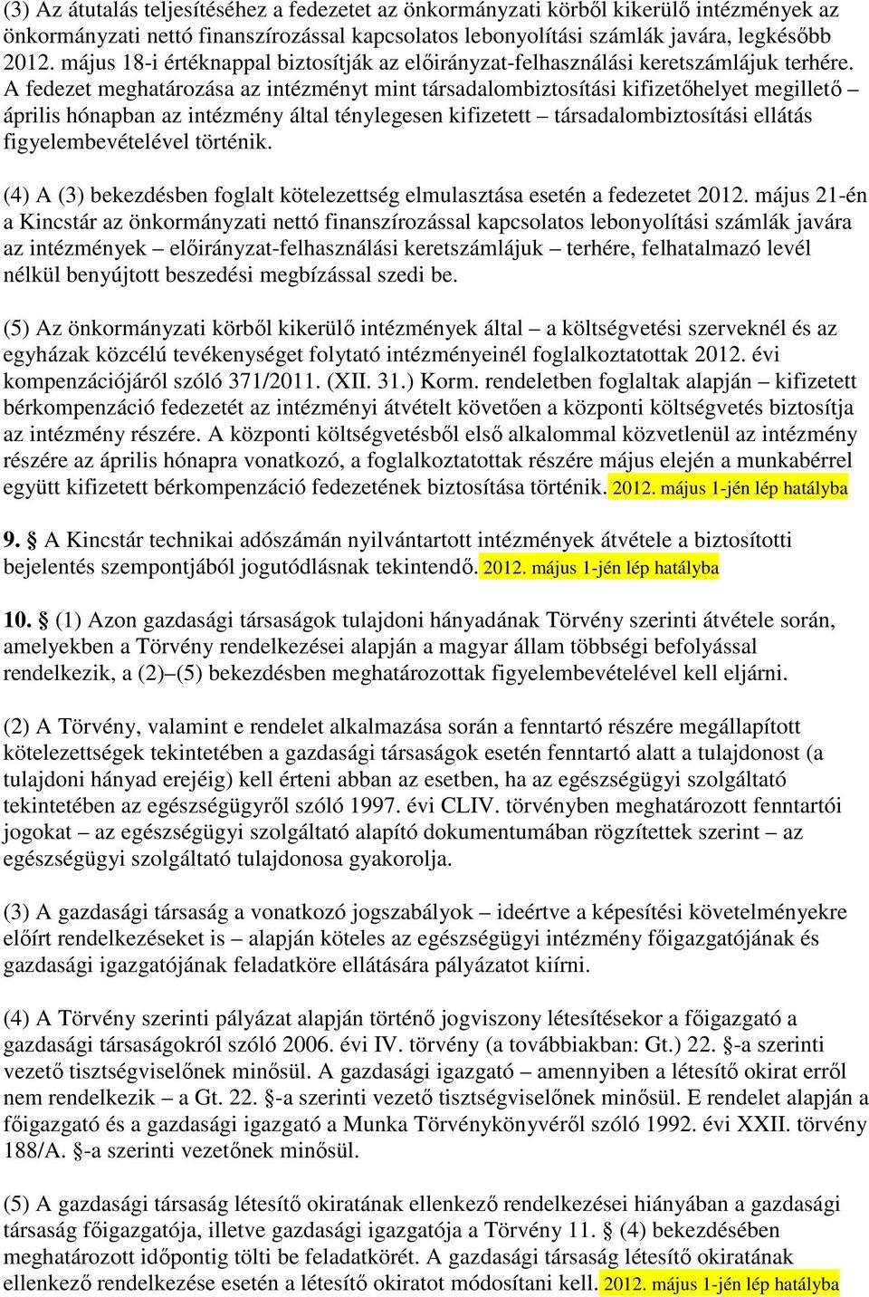 A fedezet meghatározása az intézményt mint társadalombiztosítási kifizetıhelyet megilletı április hónapban az intézmény által ténylegesen kifizetett társadalombiztosítási ellátás figyelembevételével