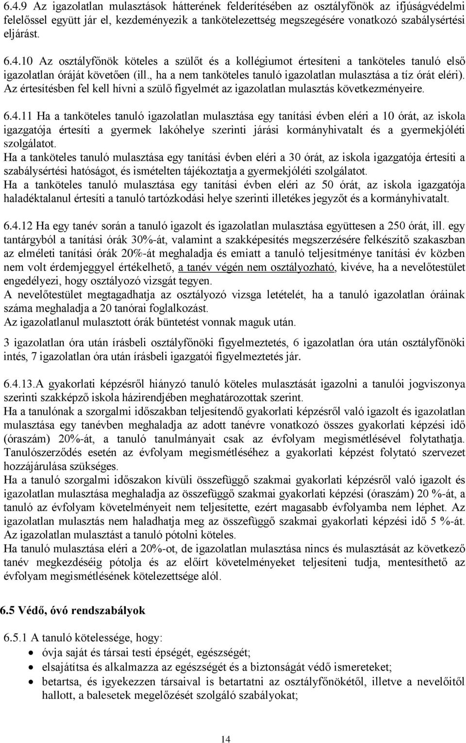 Az értesítésben fel kell hívni a szülő figyelmét az igazolatlan mulasztás következményeire. 6.4.