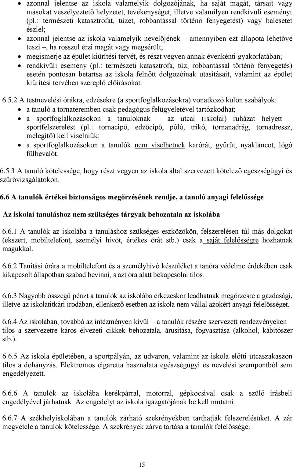 magát vagy megsérült; megismerje az épület kiürítési tervét, és részt vegyen annak évenkénti gyakorlatában; rendkívüli esemény (pl.