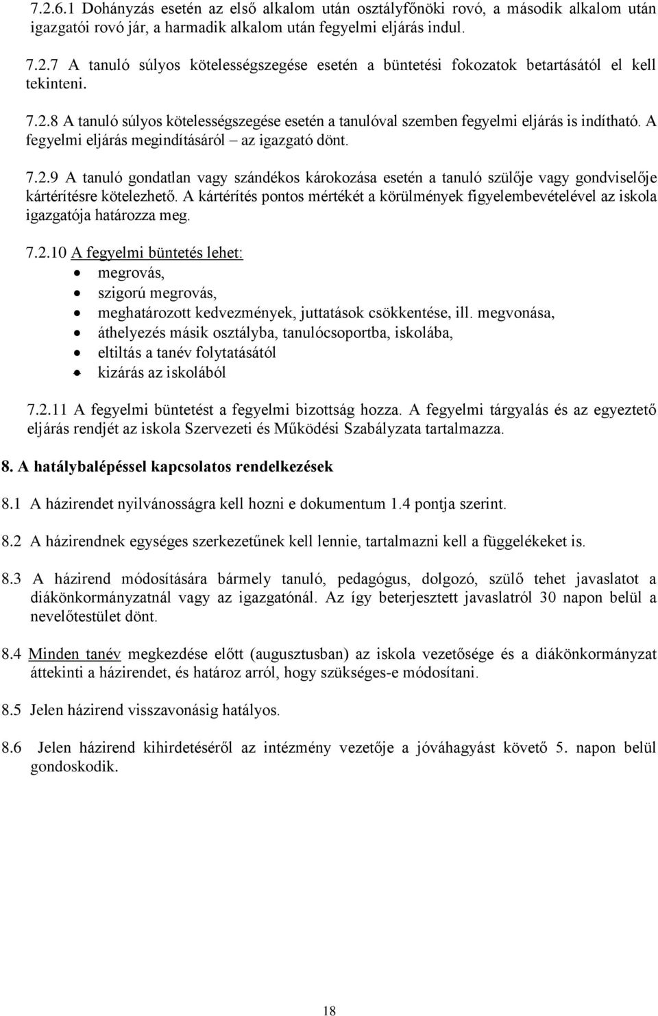 A kártérítés pontos mértékét a körülmények figyelembevételével az iskola igazgatója határozza meg. 7.2.