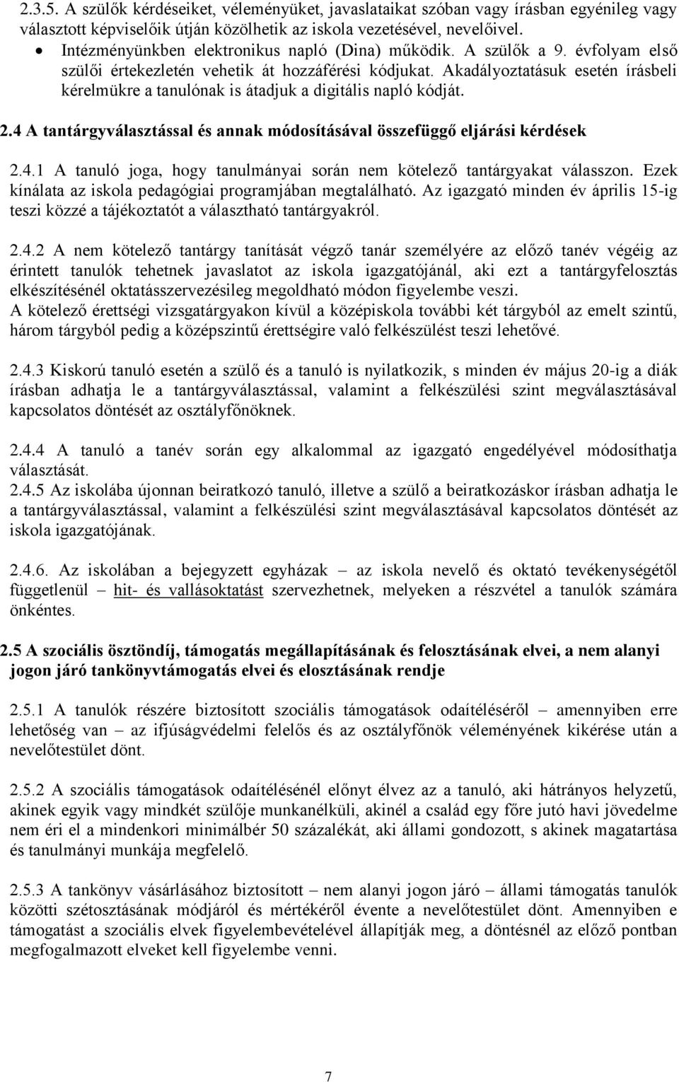 Akadályoztatásuk esetén írásbeli kérelmükre a tanulónak is átadjuk a digitális napló kódját. 2.4 A tantárgyválasztással és annak módosításával összefüggő eljárási kérdések 2.4.1 A tanuló joga, hogy tanulmányai során nem kötelező tantárgyakat válasszon.