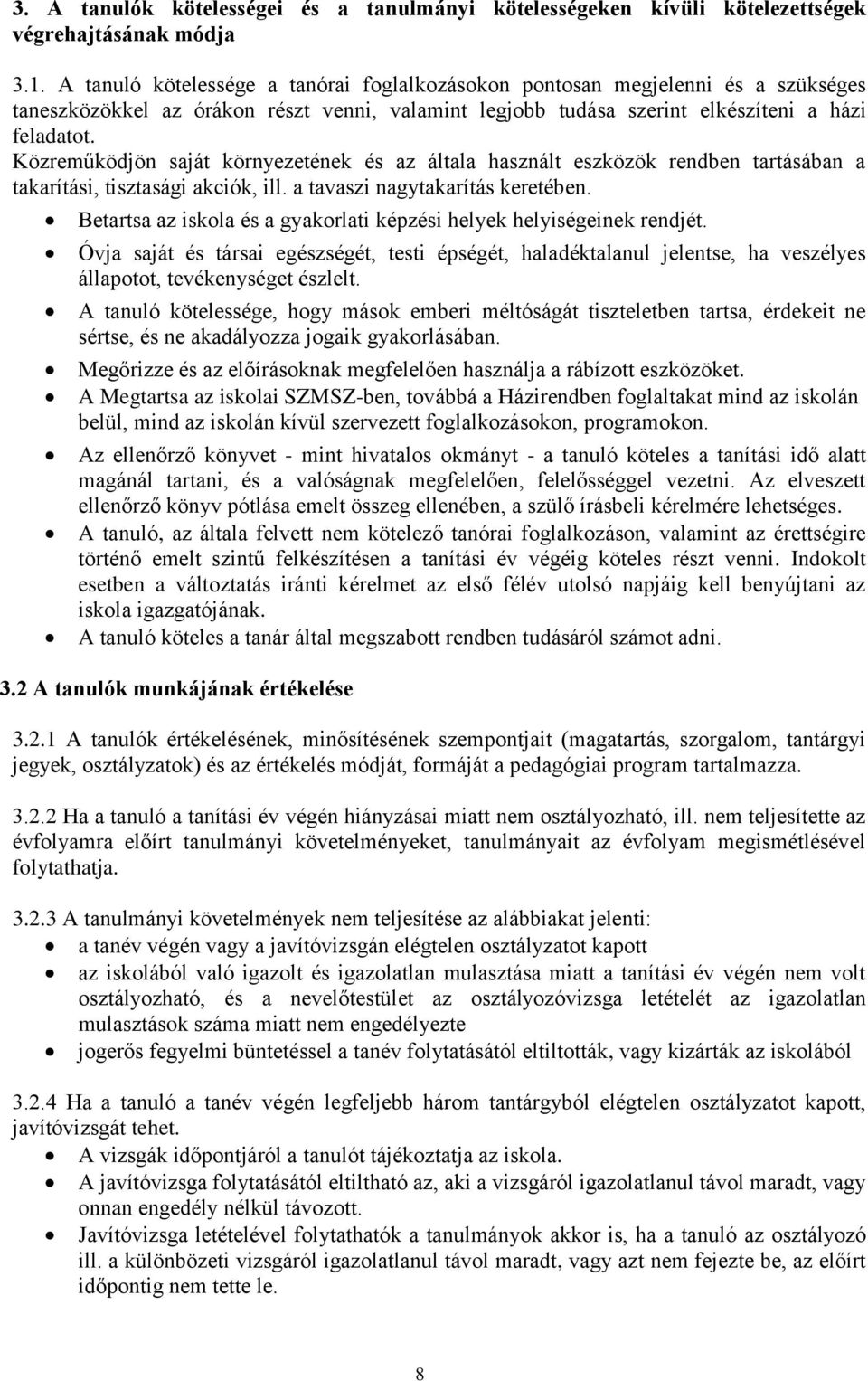 Közreműködjön saját környezetének és az általa használt eszközök rendben tartásában a takarítási, tisztasági akciók, ill. a tavaszi nagytakarítás keretében.