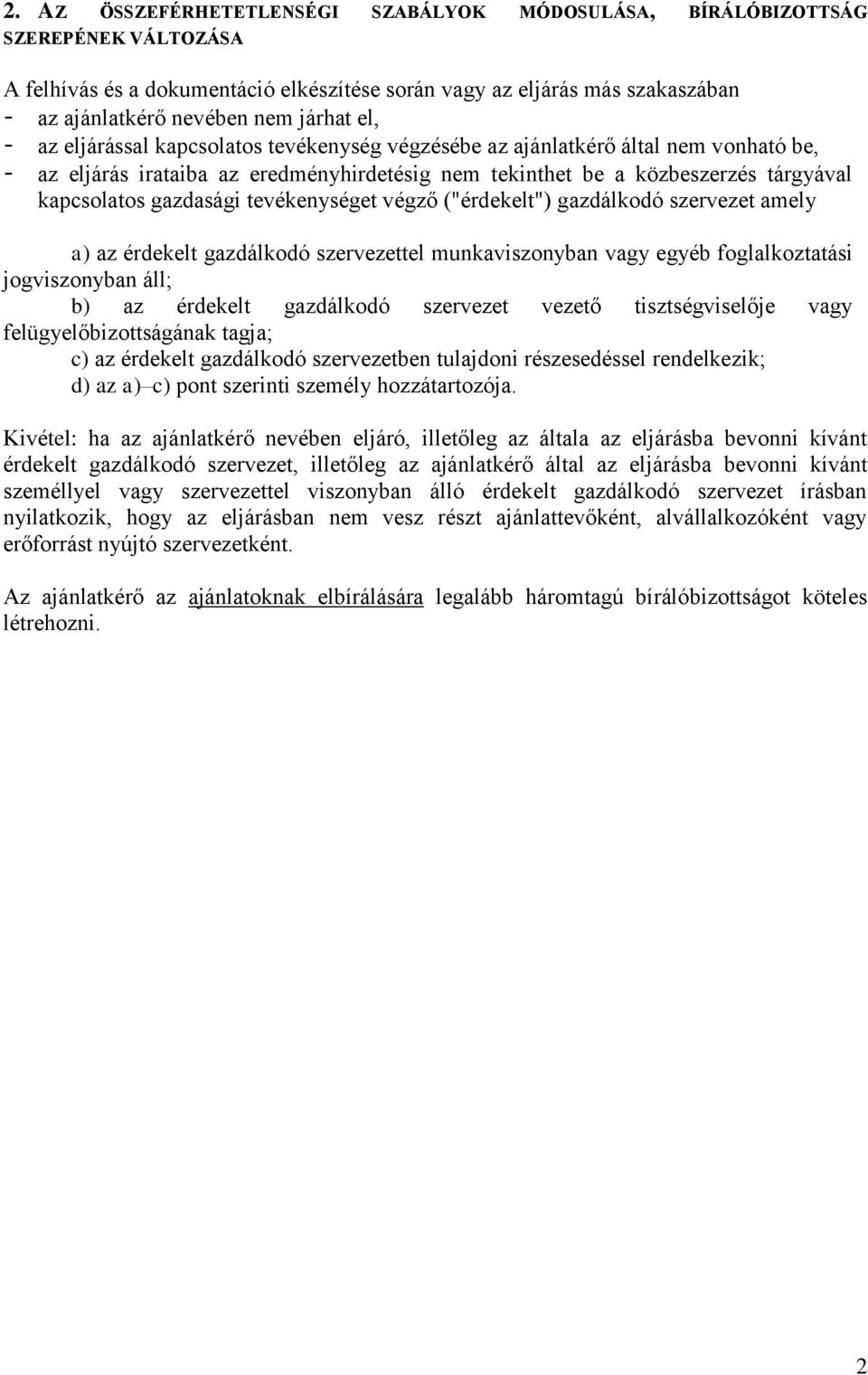 gazdasági tevékenységet végző ("érdekelt") gazdálkodó szervezet amely a) az érdekelt gazdálkodó szervezettel munkaviszonyban vagy egyéb foglalkoztatási jogviszonyban áll; b) az érdekelt gazdálkodó