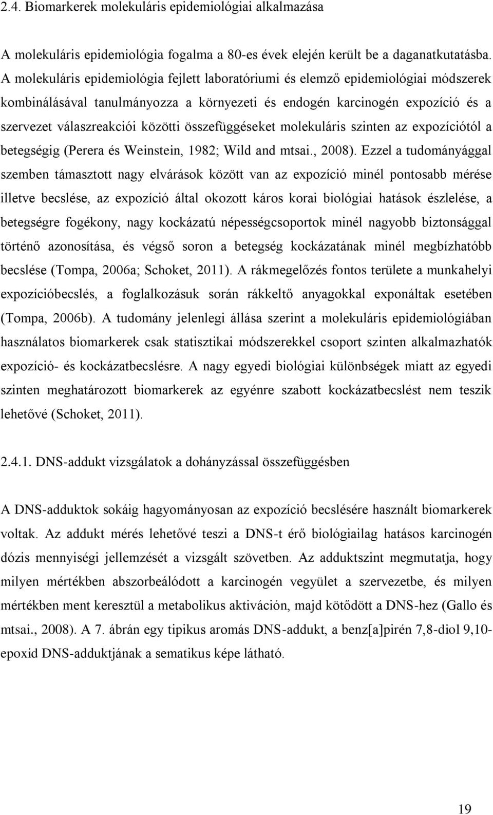 összefüggéseket molekuláris szinten az expozíciótól a betegségig (Perera és Weinstein, 1982; Wild and mtsai., 2008).