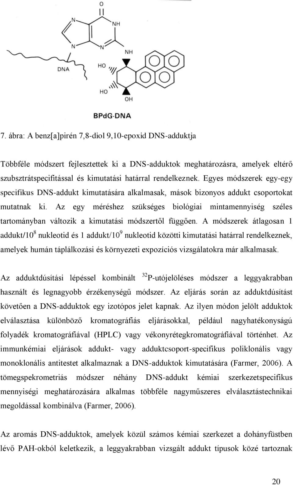 Az egy méréshez szükséges biológiai mintamennyiség széles tartományban változik a kimutatási módszertől függően.