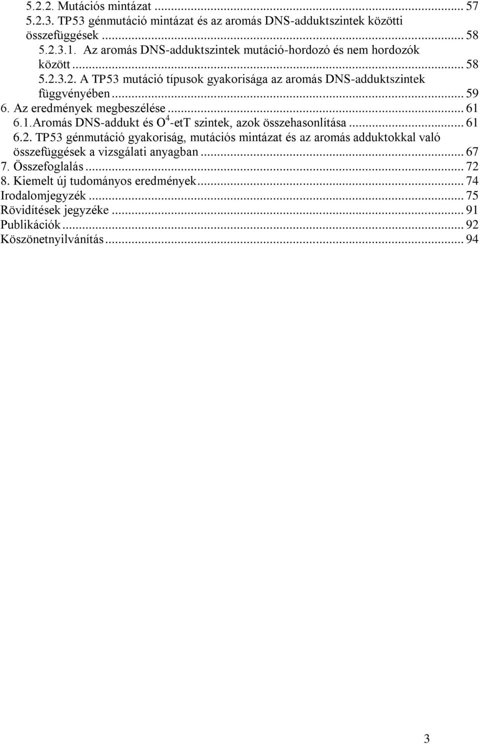 Az eredmények megbeszélése... 61 6.1.Aromás DNS-addukt és O 4 -ett szintek, azok összehasonlítása... 61 6.2.