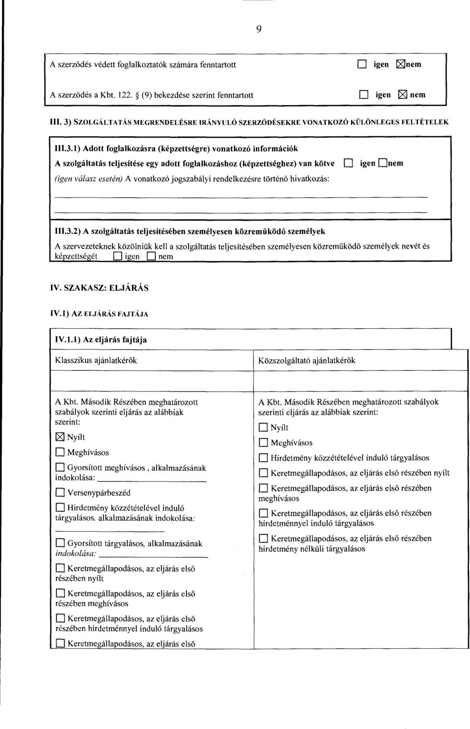 foglalkozashoz (kepzettseghez) van kotve D igen Dnem (igen wilasz eseten) A vonatkoz6 jogszabalyi rendelkezesre Wrten6 hivatkozas: III.3.