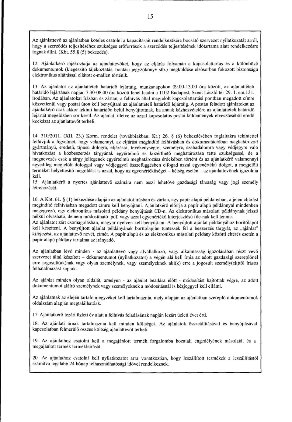 onbozo dokumentumok (kiegeszito tajekoztatas, bontasi jegyzokonyv stb.) megkiildese elsosorban fokozott biztonsagu elektronikus alafnissal ellatott e-mailen tortenik. 13.