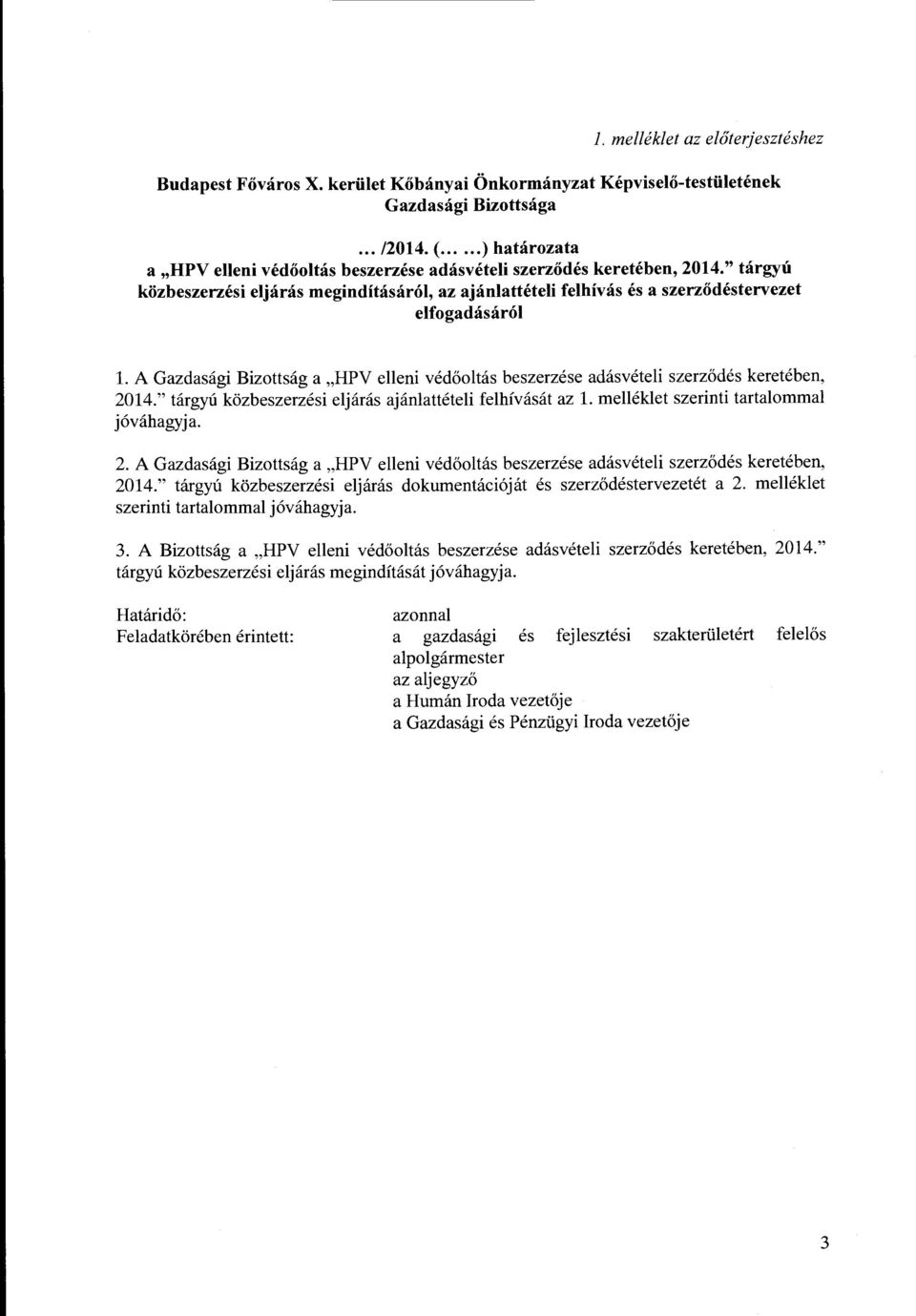 A Gazdasagi Bizottsag a,hpv elleni ved6oltas beszerzese adasveteli szerz6des kereteben, 2014." targyu kozbeszerzesi eljanis ajanlatteteli felhivasat az 1. rnelleklet szerinti tartalornrnal j6vahagyja.