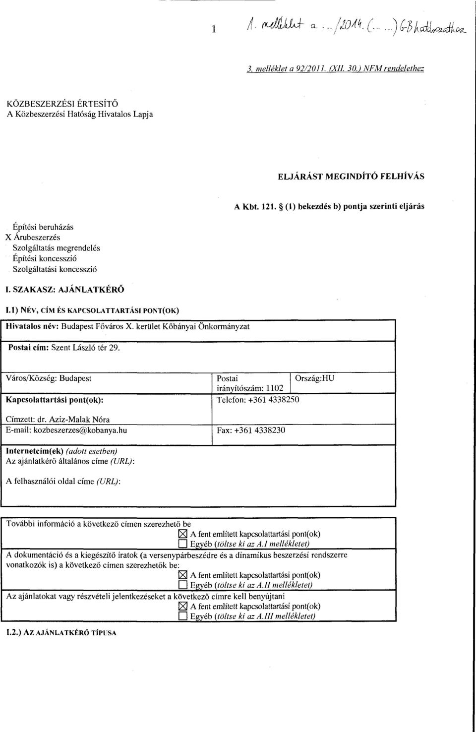 1) NEV, CiM ES KAPCSOLATTARTASI PONT( OK) Hivatalos nev: Budapest F6varos X. keriilet K6banyai Onkormanyzat Postai cim: Szent Laszlo ter 29.