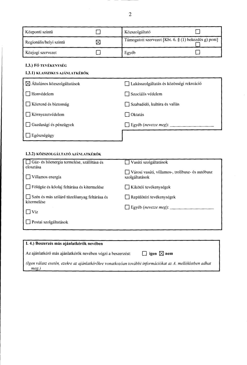 1) KLASSZIKliS AJANLA TKEROK ~ Altalanos ki:izszolgaltatasok 0 Honvedelem D Ki:izrend es biztonsag 0 Ki:irnyezetvectelem D Gazdasagi es penziigyek D Lakasszolgaltatas es ki:izi:issegi rekreaci6 D