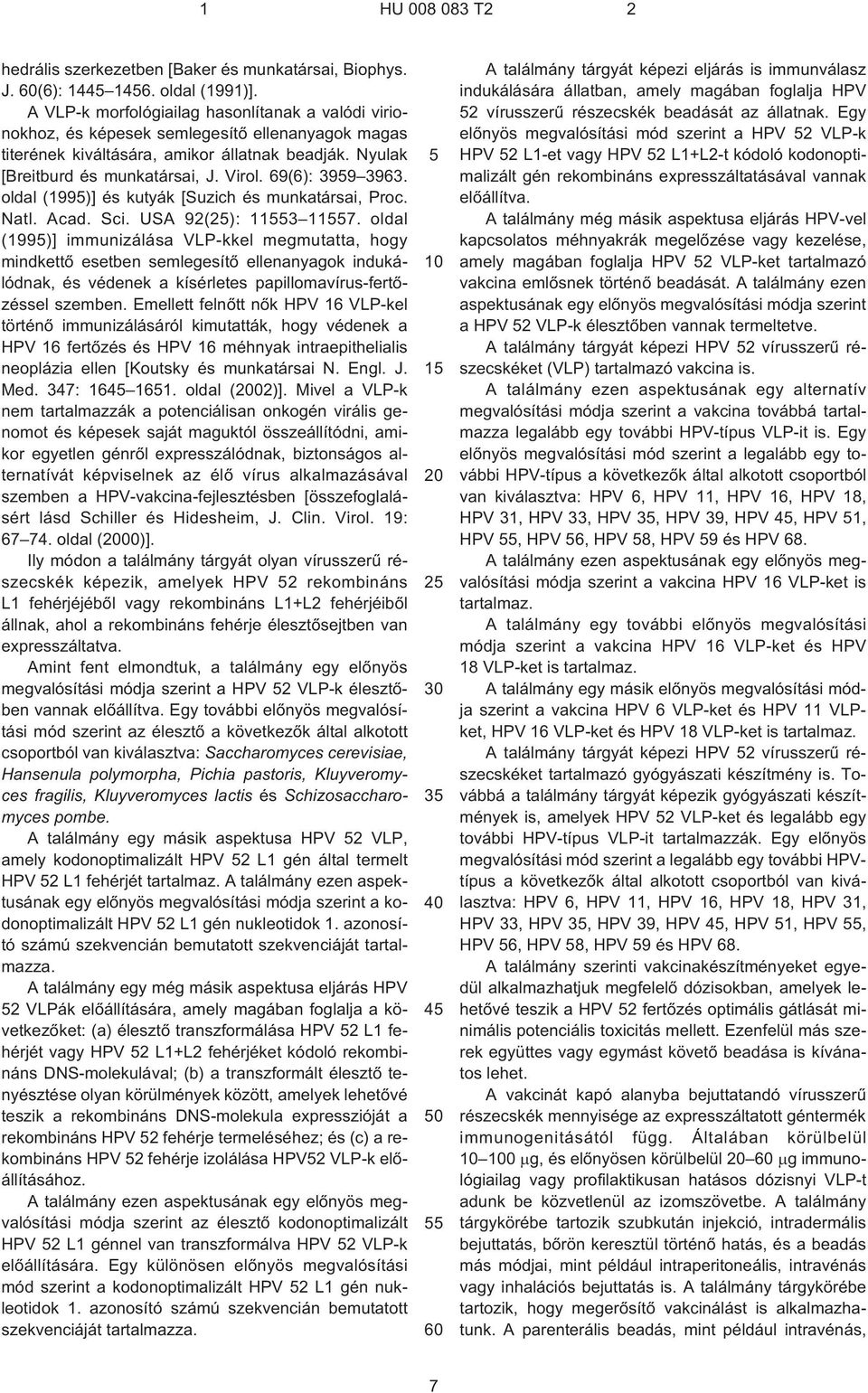 69(6): 3959 3963. oldal (1995)] és kutyák [Suzich és munkatársai, Proc. Natl. Acad. Sci. USA 92(25): 11553 11557.