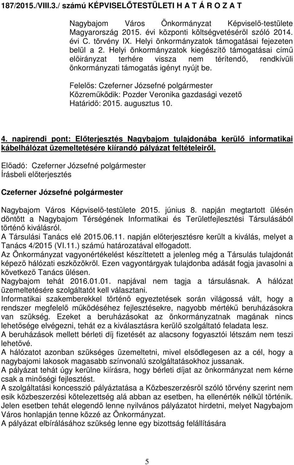 Közreműködik: Pozder Veronika gazdasági vezető Határidő: 2015. augusztus 10. 4.