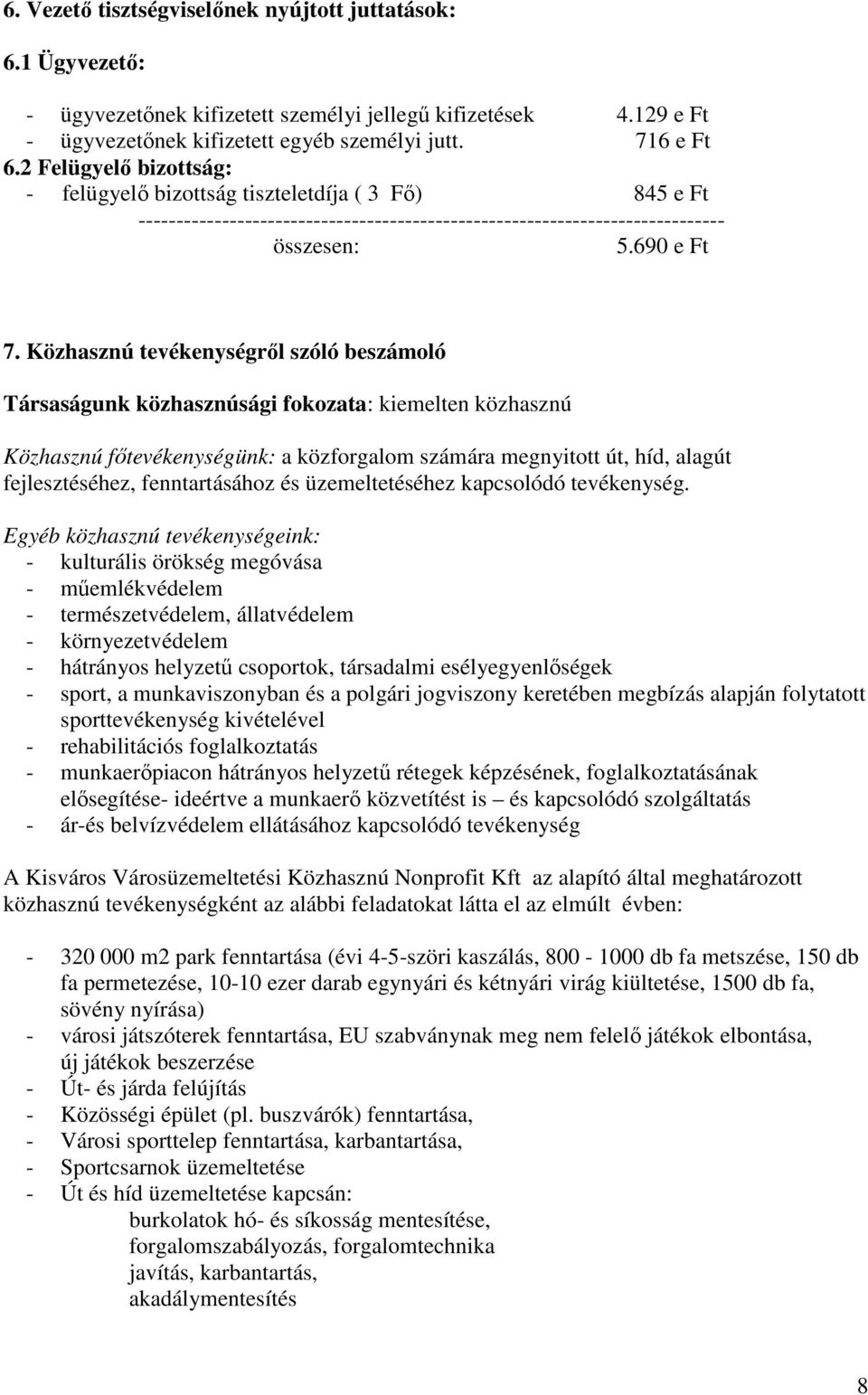 Közhasznú tevékenységről szóló beszámoló Társaságunk közhasznúsági fokozata: kiemelten közhasznú Közhasznú főtevékenységünk: a közforgalom számára megnyitott út, híd, alagút fejlesztéséhez,