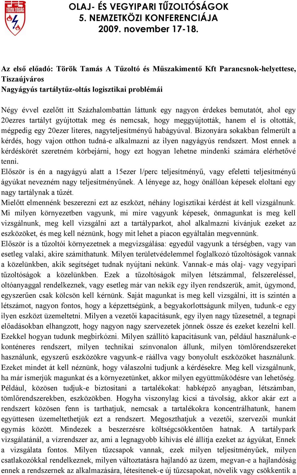 Bizonyára sokakban felmerült a kérdés, hogy vajon otthon tudná-e alkalmazni az ilyen nagyágyús rendszert.