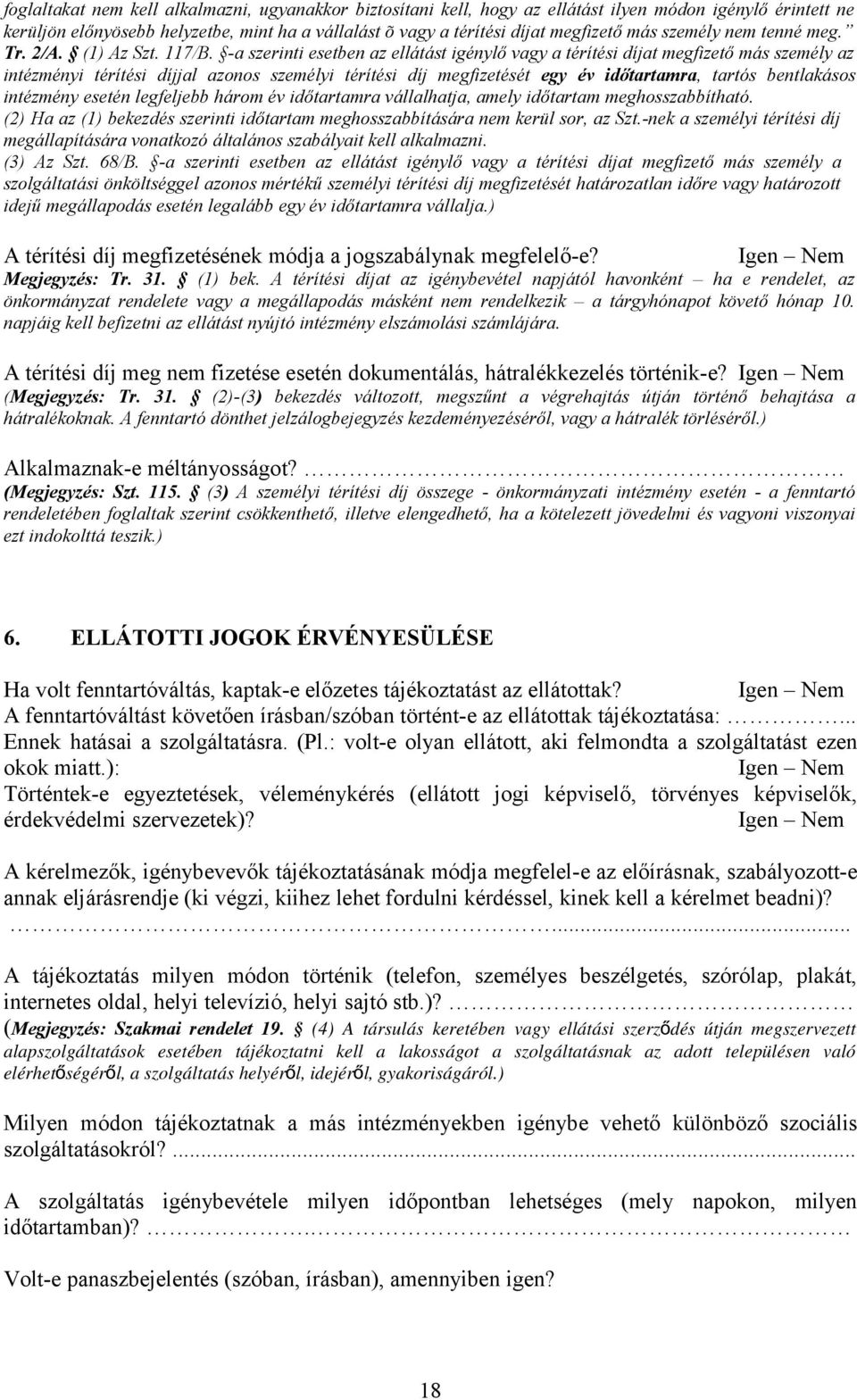 -a szerinti esetben az ellátást igénylő vagy a térítési díjat megfizető más személy az intézményi térítési díjjal azonos személyi térítési díj megfizetését egy év időtartamra, tartós bentlakásos