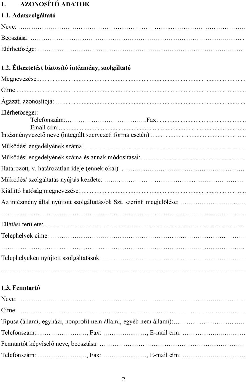 .. Határozott, v. határozatlan ideje (ennek okai): Működés/ szolgáltatás nyújtás kezdete:...... Kiállító hatóság megnevezése:... Az intézmény által nyújtott szolgáltatás/ok Szt. szerinti megjelölése:.