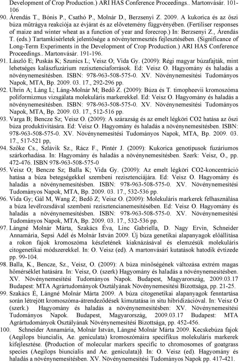 , Árendás T. (eds.) Tartamkísérletek jelentősége a növénytermesztés fejlesztésében. (Significance of Long-Term Experiments in the Development of Crop Production.) ARI HAS Conference Proceedings.